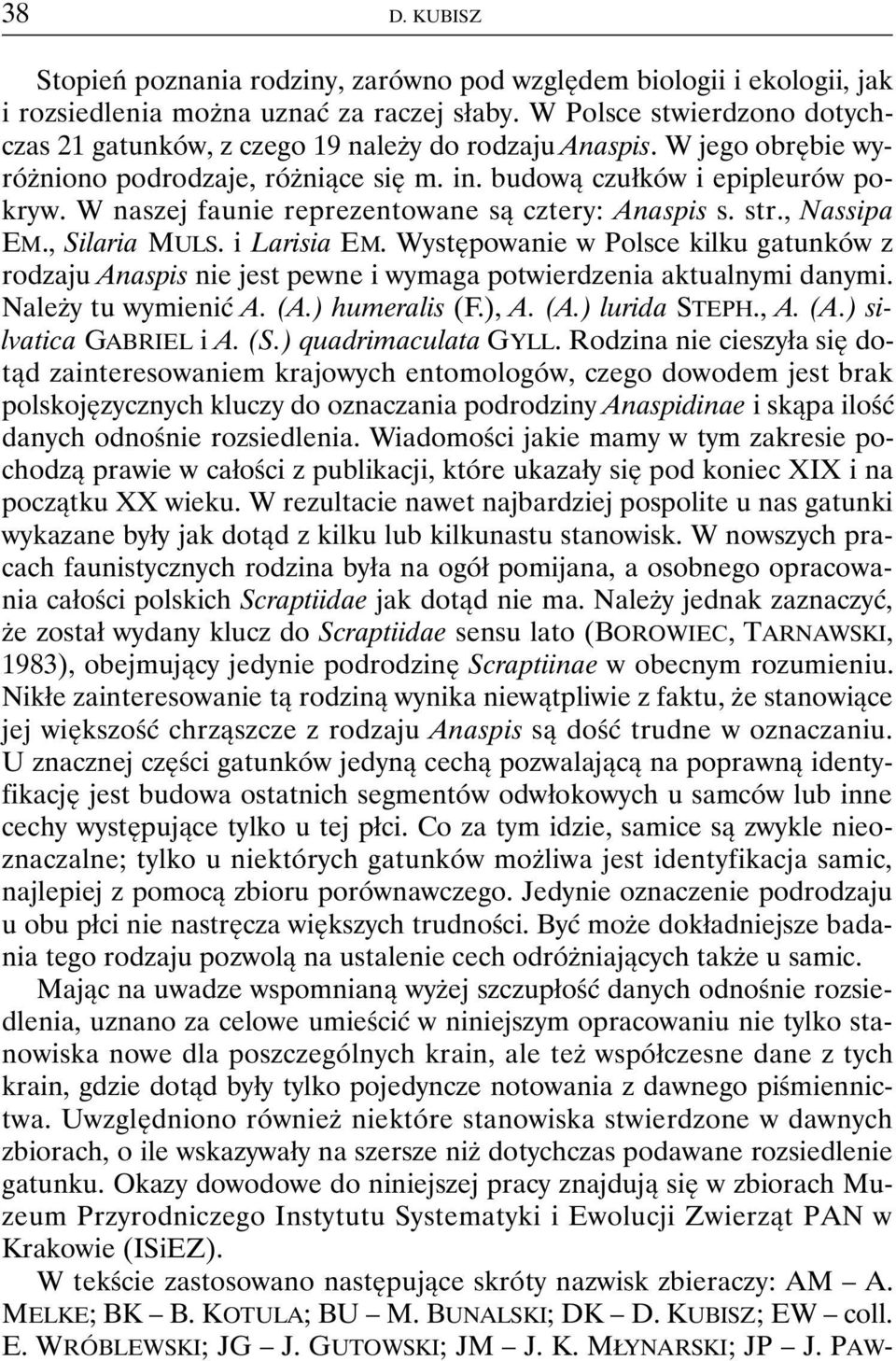 W naszej faunie reprezentowane są cztery: Anaspis s. str., Nassipa EM., Silaria MULS. i Larisia EM.