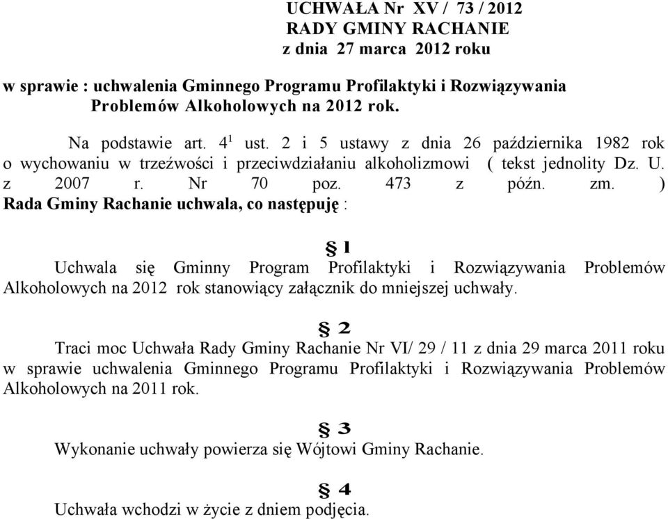 ) Rada Gminy Rachanie uchwala, co następuję : l Uchwala się Gminny Program Profilaktyki i Rozwiązywania Problemów Alkoholowych na 2012 rok stanowiący załącznik do mniejszej uchwały.