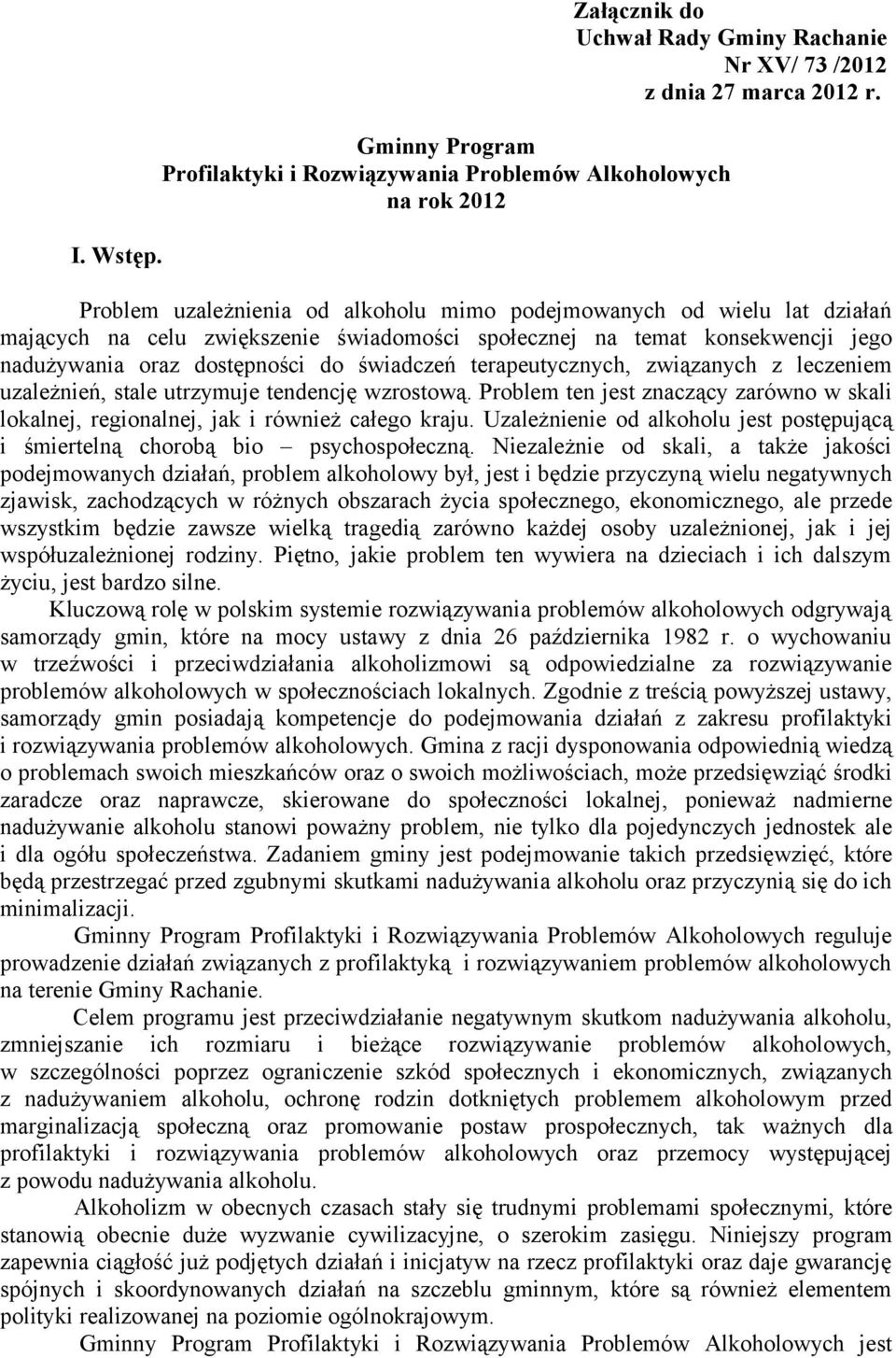 społecznej na temat konsekwencji jego nadużywania oraz dostępności do świadczeń terapeutycznych, związanych z leczeniem uzależnień, stale utrzymuje tendencję wzrostową.