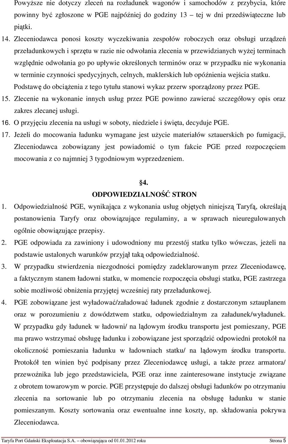 upływie określonych terminów oraz w przypadku nie wykonania w terminie czynności spedycyjnych, celnych, maklerskich lub opóźnienia wejścia statku.