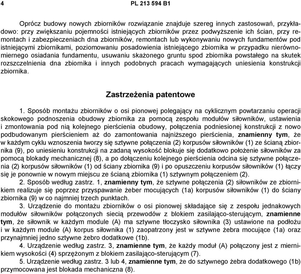 osiadania fundamentu, usuwaniu skażonego gruntu spod zbiornika powstałego na skutek rozszczelnienia dna zbiornika i innych podobnych pracach wymagających uniesienia konstrukcji zbiornika.