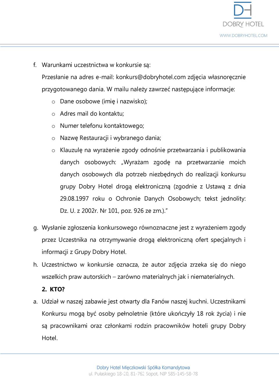 wyrażenie zgody odnośnie przetwarzania i publikowania danych osobowych: Wyrażam zgodę na przetwarzanie moich danych osobowych dla potrzeb niezbędnych do realizacji konkursu grupy Dobry Hotel drogą