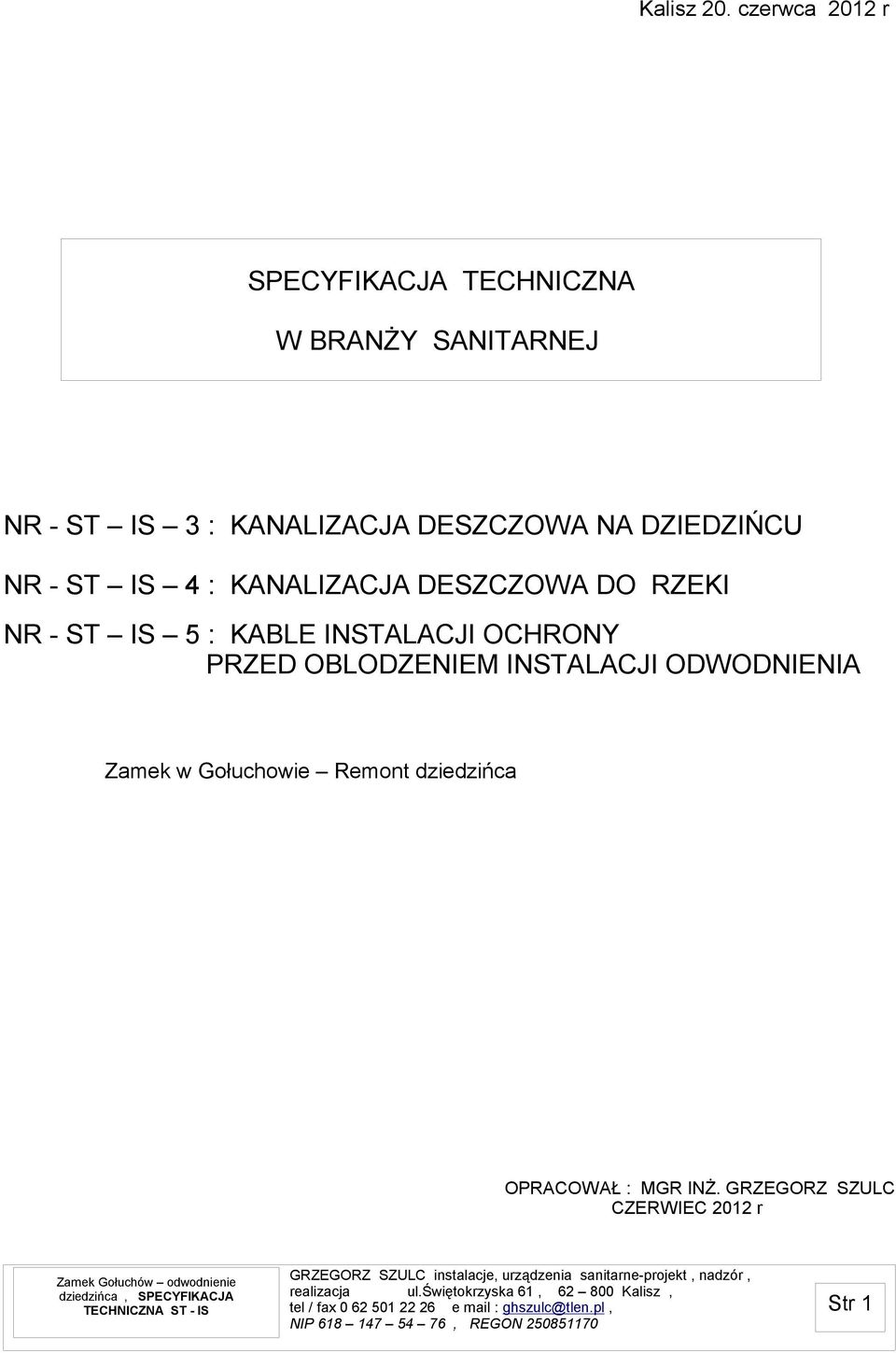 DESZCZOWA NA DZIEDZIŃCU NR - ST IS 4 : KANALIZACJA DESZCZOWA DO RZEKI NR - ST IS 5 :