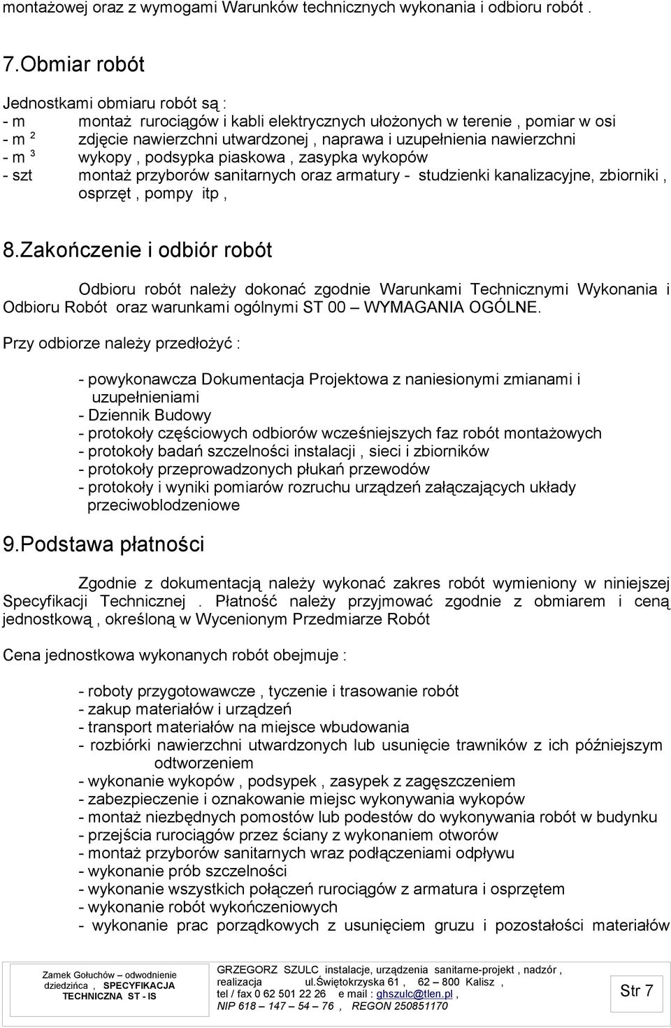 3 wykopy, podsypka piaskowa, zasypka wykopów - szt montaż przyborów sanitarnych oraz armatury - studzienki kanalizacyjne, zbiorniki, osprzęt, pompy itp, 8.