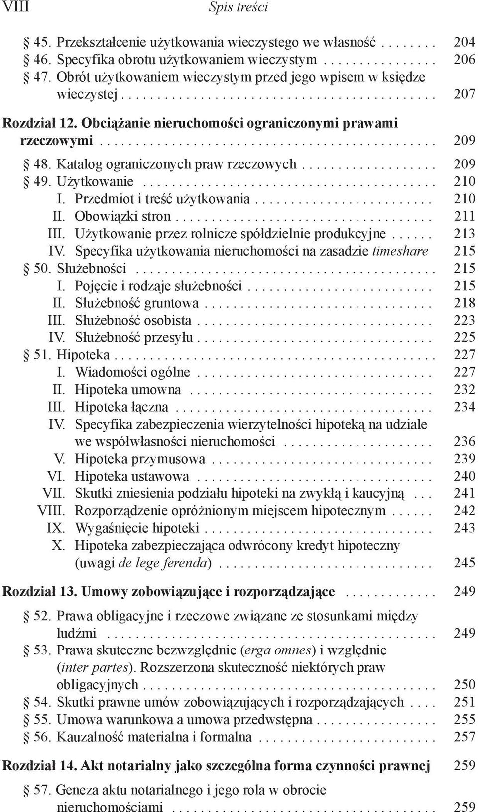 Katalog ograniczonych praw rzeczowych................... 209 49. Użytkowanie......................................... 210 I. Przedmiot i treść użytkowania......................... 210 II.