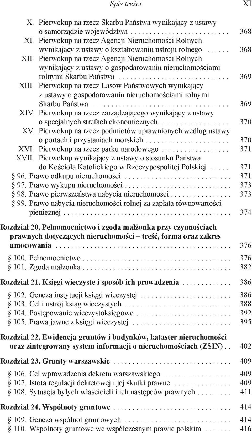 Pierwokup na rzecz Agencji Nieruchomości Rolnych wynikający z ustawy o gospodarowaniu nieruchomościami rolnymi Skarbu Państwa............................. 369 XIII.