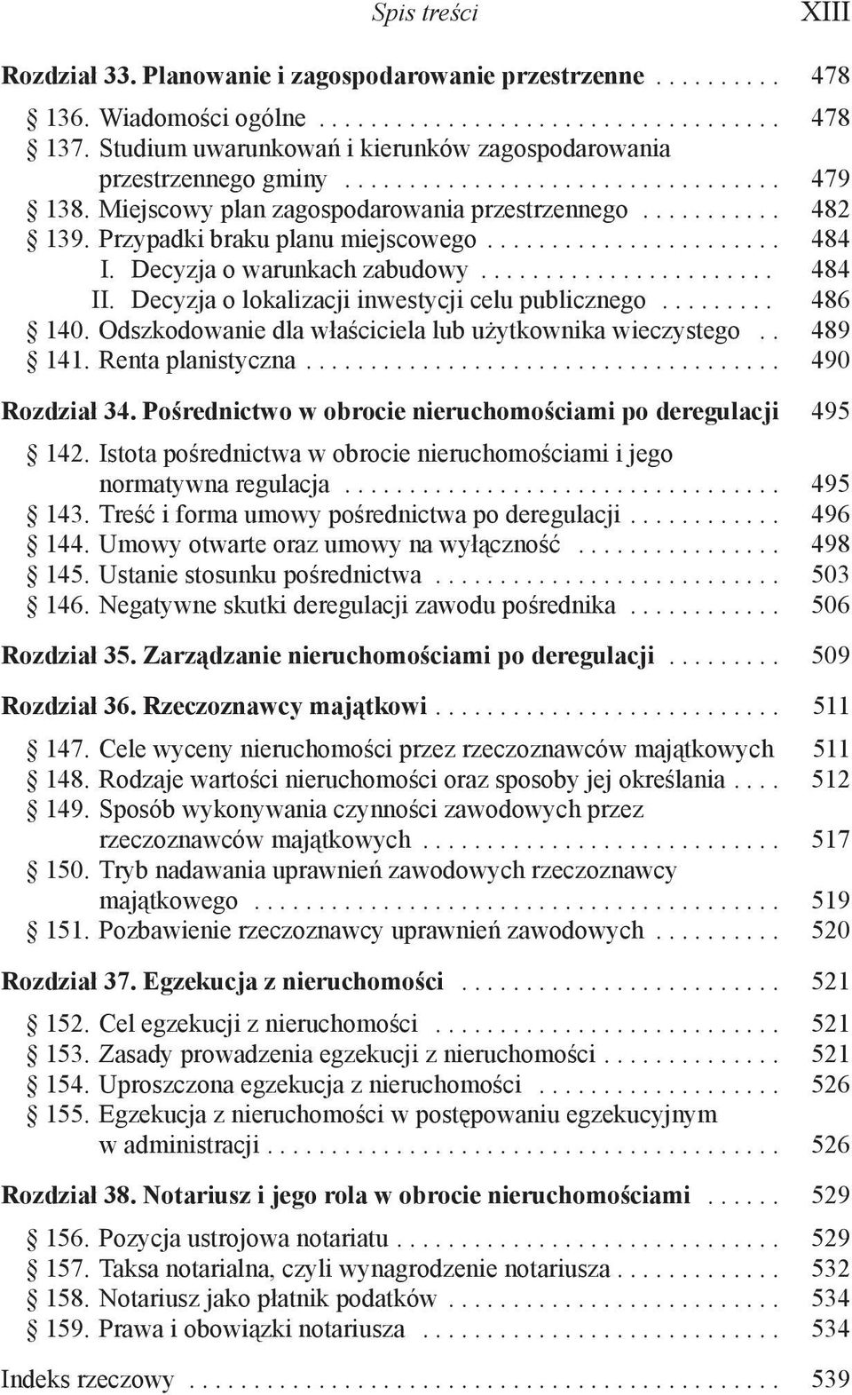 Przypadki braku planu miejscowego....................... 484 I. Decyzja o warunkach zabudowy....................... 484 II. Decyzja o lokalizacji inwestycji celu publicznego......... 486 140.