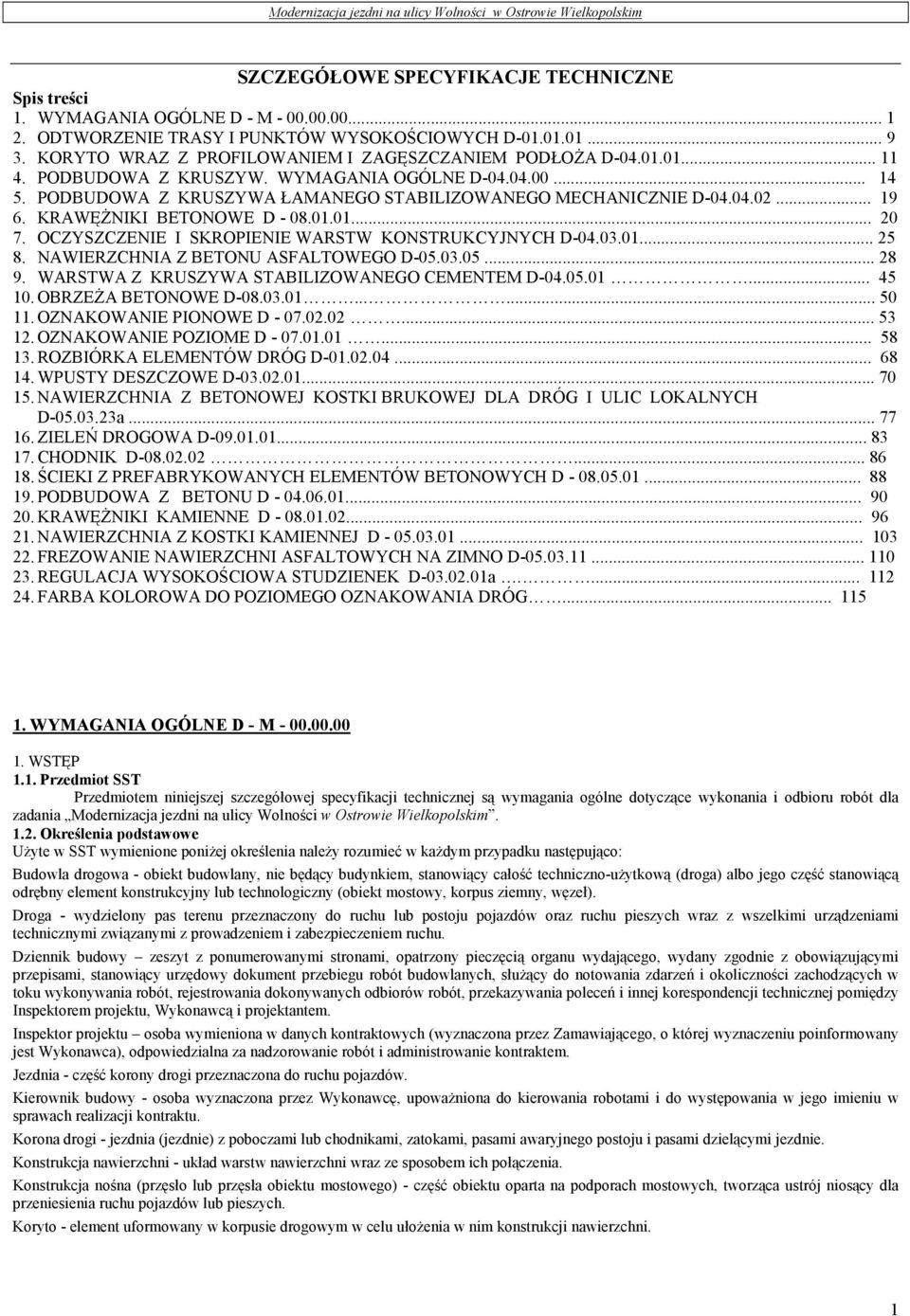 .. 19 6. KRAWĘśNIKI BETONOWE D - 08.01.01... 20 7. OCZYSZCZENIE I SKROPIENIE WARSTW KONSTRUKCYJNYCH D-04.03.01... 25 8. NAWIERZCHNIA Z BETONU ASFALTOWEGO D-05.03.05... 28 9.