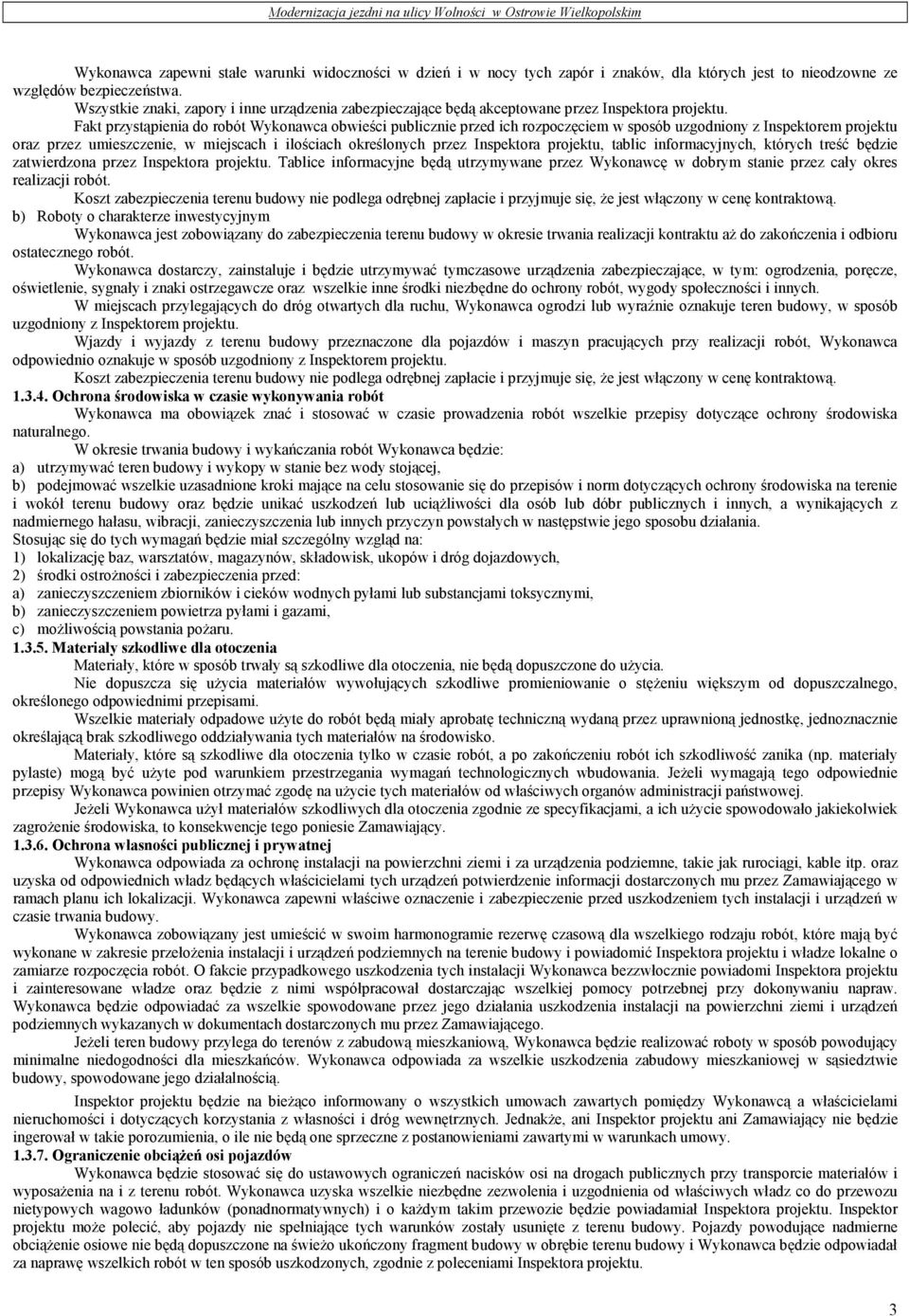 Fakt przystąpienia do robót Wykonawca obwieści publicznie przed ich rozpoczęciem w sposób uzgodniony z Inspektorem projektu oraz przez umieszczenie, w miejscach i ilościach określonych przez