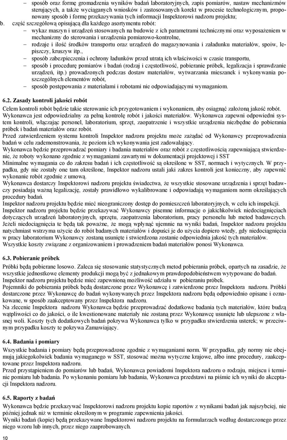 część szczegółową opisującą dla kaŝdego asortymentu robót: wykaz maszyn i urządzeń stosowanych na budowie z ich parametrami technicznymi oraz wyposaŝeniem w mechanizmy do sterowania i urządzenia