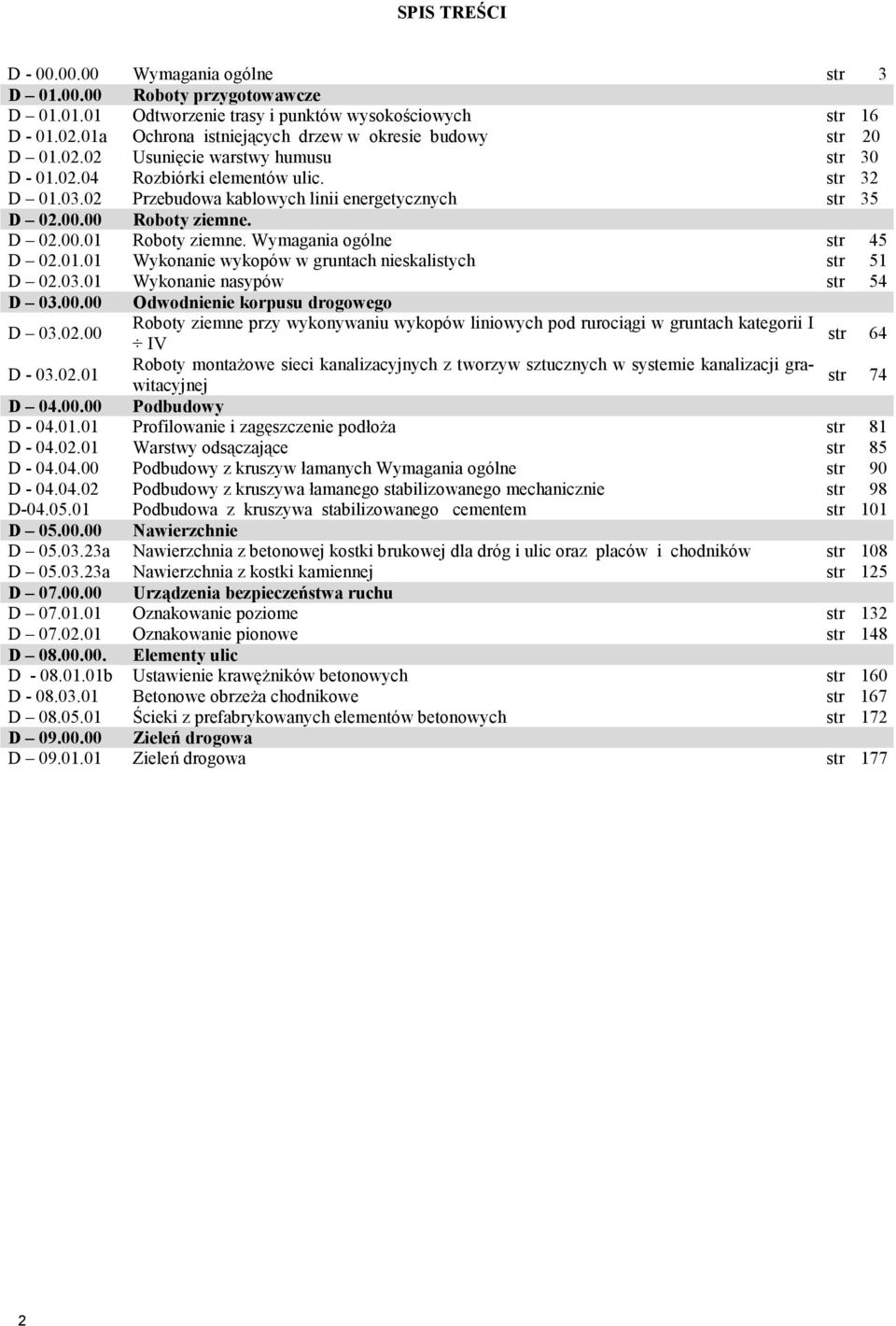 02 Przebudowa kablowych linii energetycznych str 35 D 02.00.00 Roboty ziemne. D 02.00.01 Roboty ziemne. Wymagania ogólne str 45 D 02.01.01 Wykonanie wykopów w gruntach nieskalistych str 51 D 02.03.