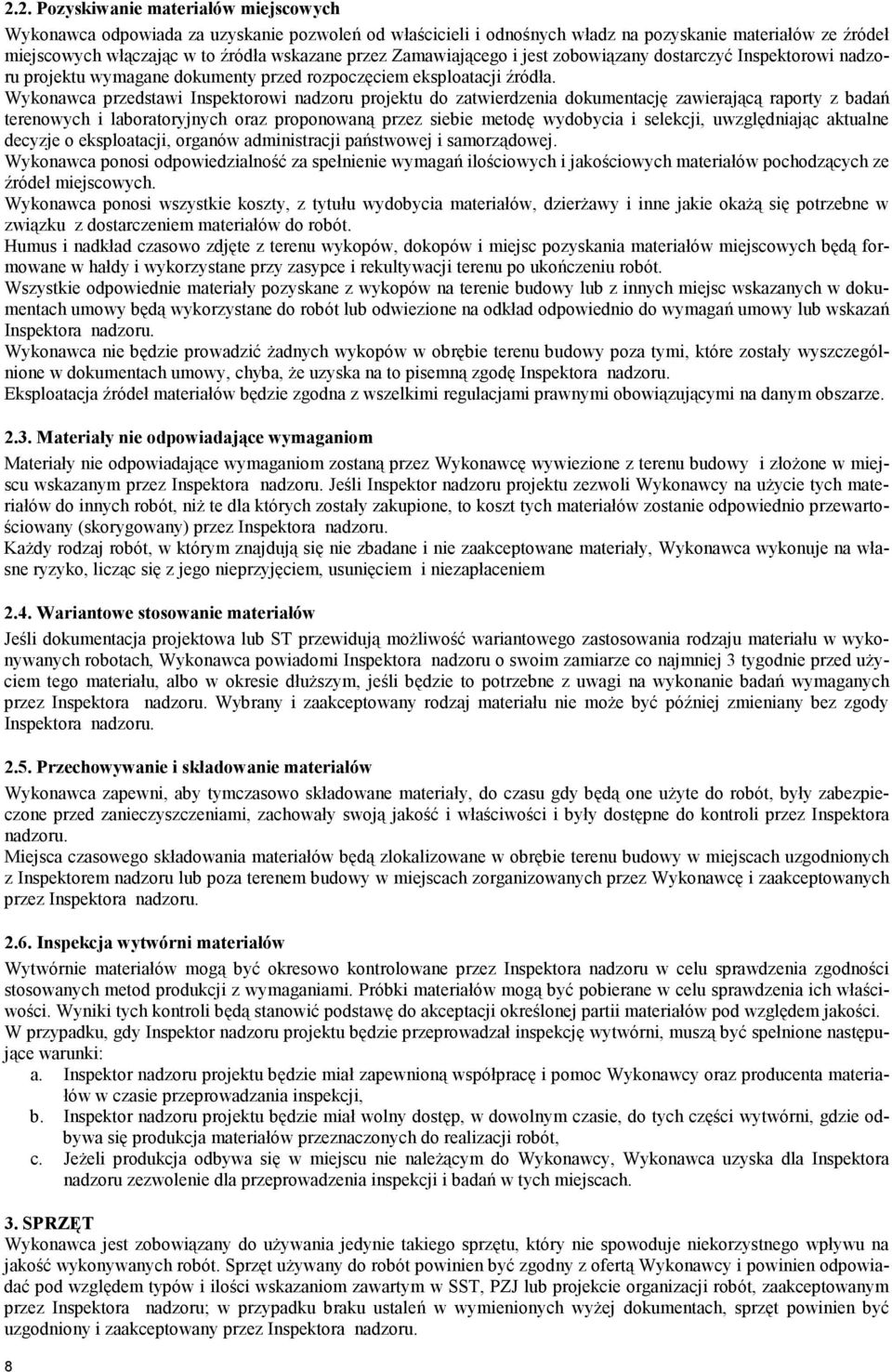 Wykonawca przedstawi Inspektorowi nadzoru projektu do zatwierdzenia dokumentację zawierającą raporty z badań terenowych i laboratoryjnych oraz proponowaną przez siebie metodę wydobycia i selekcji,