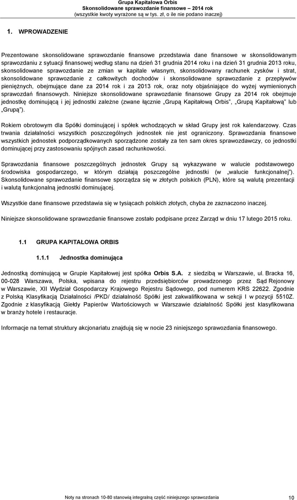 sprawozdanie z przepływów pieniężnych, obejmujące dane za 2014 rok i za 2013 rok, oraz noty objaśniające do wyżej wymienionych sprawozdań finansowych.