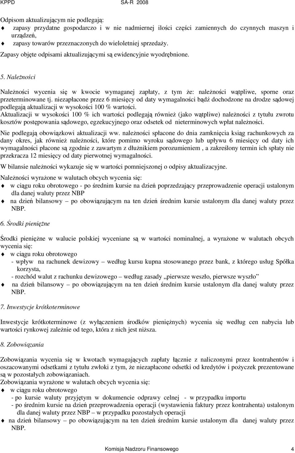 niezapłacone przez 6 miesicy od daty wymagalnoci bd dochodzone na drodze sdowej podlegaj aktualizacji w wysokoci 100 % wartoci.