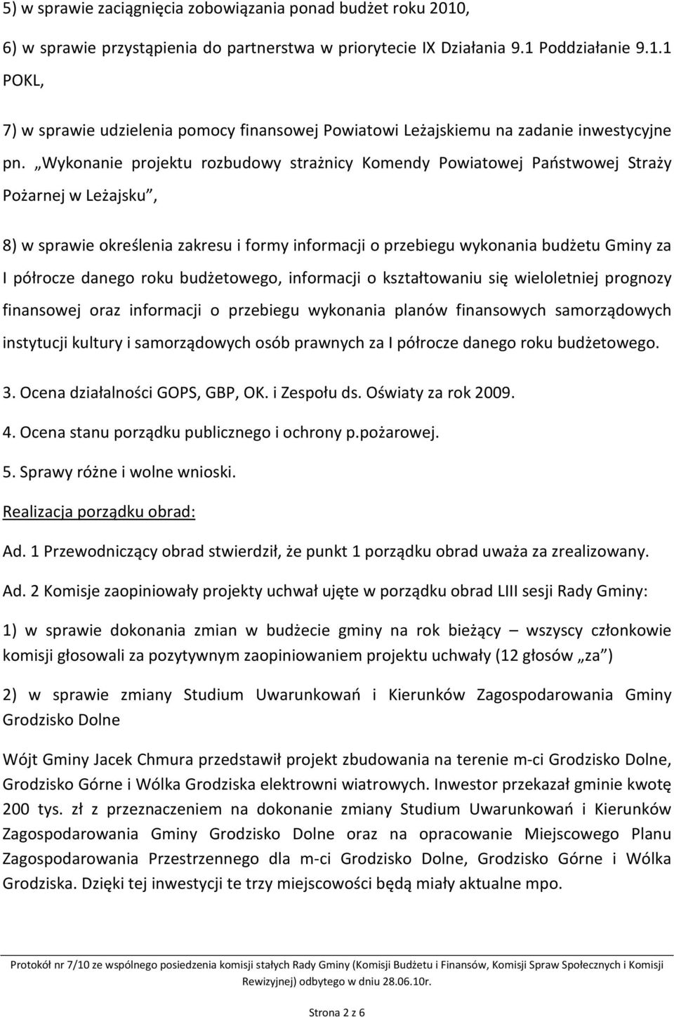 danego roku budżetowego, informacji o kształtowaniu się wieloletniej prognozy finansowej oraz informacji o przebiegu wykonania planów finansowych samorządowych instytucji kultury i samorządowych osób