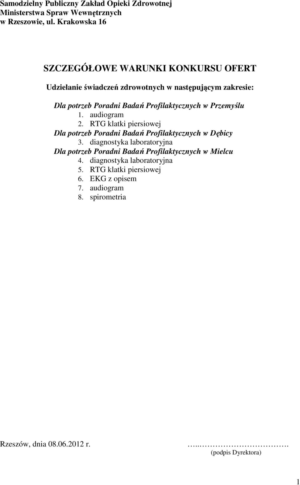 Profilaktycznych w Przemyślu 1. audiogram 2. RTG klatki piersiowej Dla potrzeb Poradni Badań Profilaktycznych w Dębicy 3.