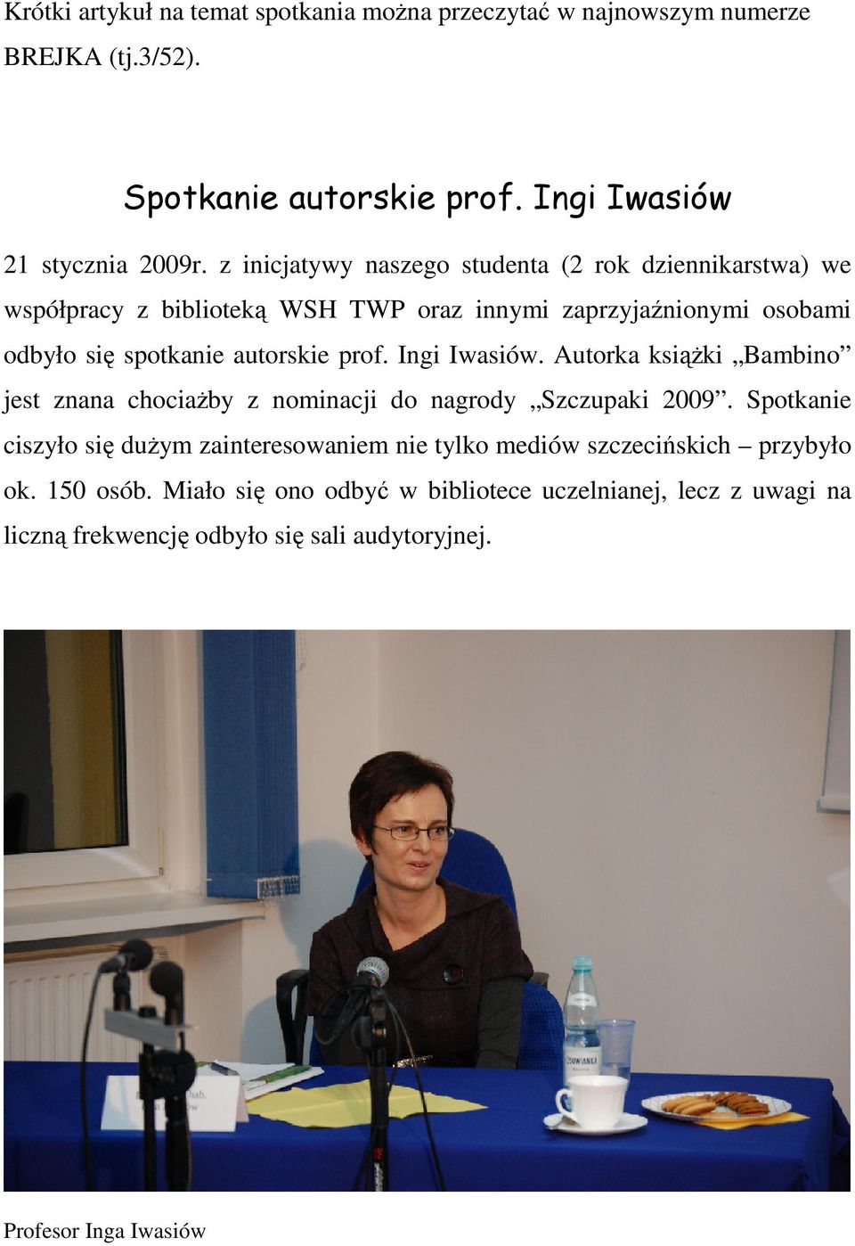 prof. Ingi Iwasiów. Autorka książki Bambino jest znana chociażby z nominacji do nagrody Szczupaki 2009.