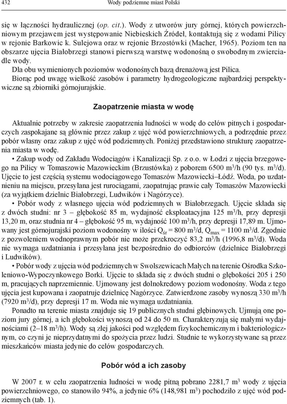 Sulejowa oraz w rejonie Brzostówki (Macher, 1965). Poziom ten na obszarze ujęcia Białobrzegi stanowi pierwszą warstwę wodonośną o swobodnym zwierciadle wody.