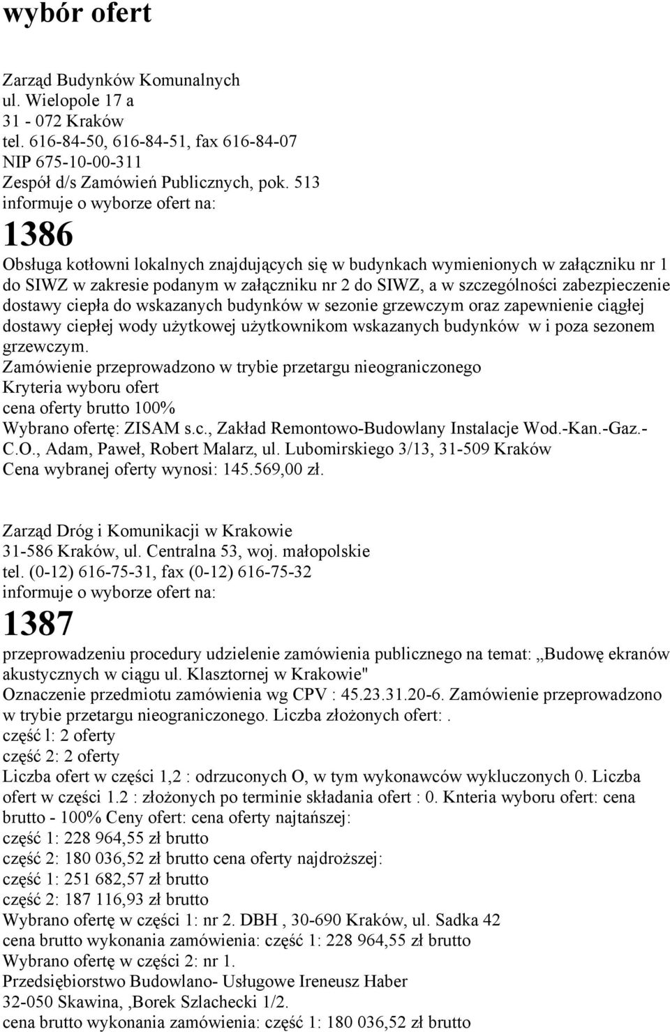 do wskazanych budynków w sezonie grzewczym oraz zapewnienie ciągłej dostawy ciepłej wody użytkowej użytkownikom wskazanych budynków w i poza sezonem grzewczym.