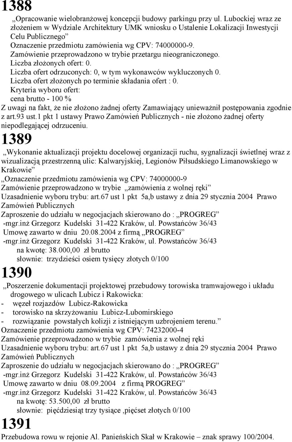 Liczba ofert odrzuconych: 0, w tym wykonawców wykluczonych 0. Liczba ofert złożonych po terminie składania ofert : 0.