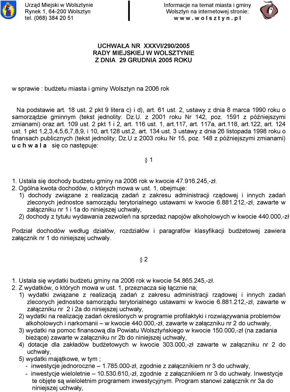 61 ust. 2, ustawy z dnia 8 marca 1990 roku o samorządzie gminnym (tekst jednolity: Dz.U. z 2001 roku Nr 142, poz. 1591 z późniejszymi zmianami) oraz art. 109 ust. 2 pkt 1 i 2, art. 116 ust. 1, art.