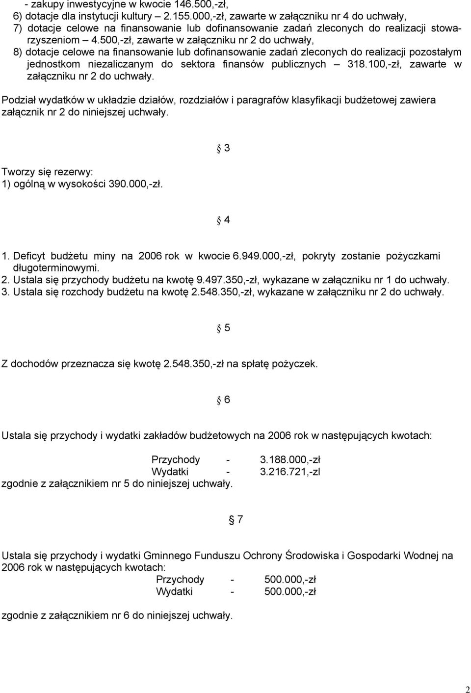 500,-zł, zawarte w załączniku nr 2 do uchwały, 8) dotacje celowe na finansowanie lub dofinansowanie zadań zleconych do realizacji pozostałym jednostkom niezaliczanym do sektora finansów publicznych