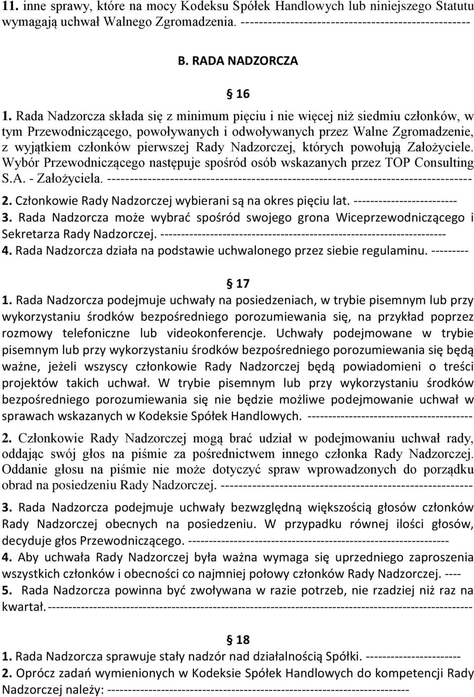 Nadzorczej, których powołują Założyciele. Wybór Przewodniczącego następuje spośród osób wskazanych przez TOP Consulting S.A. - Założyciela.