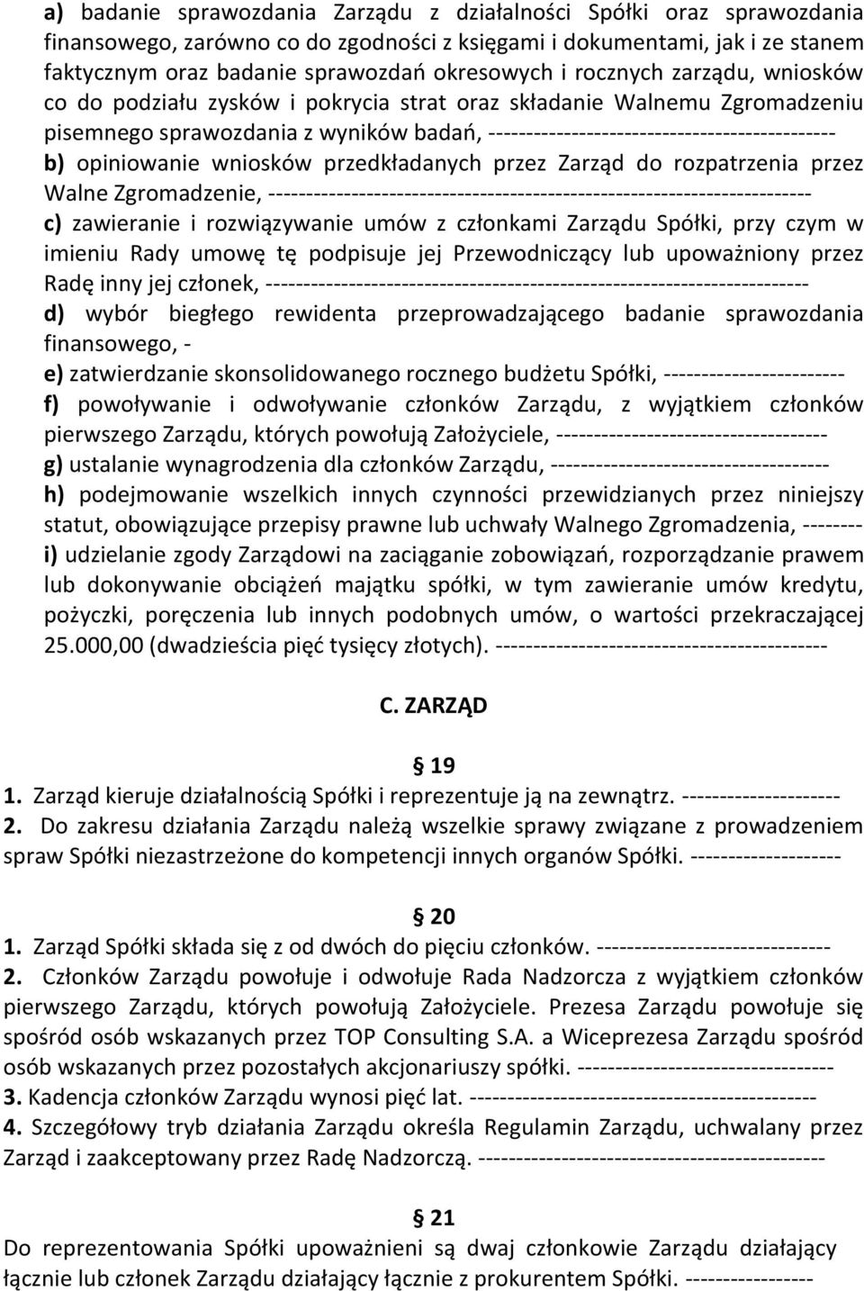 opiniowanie wniosków przedkładanych przez Zarząd do rozpatrzenia przez Walne Zgromadzenie, ------------------------------------------------------------------------ c) zawieranie i rozwiązywanie umów