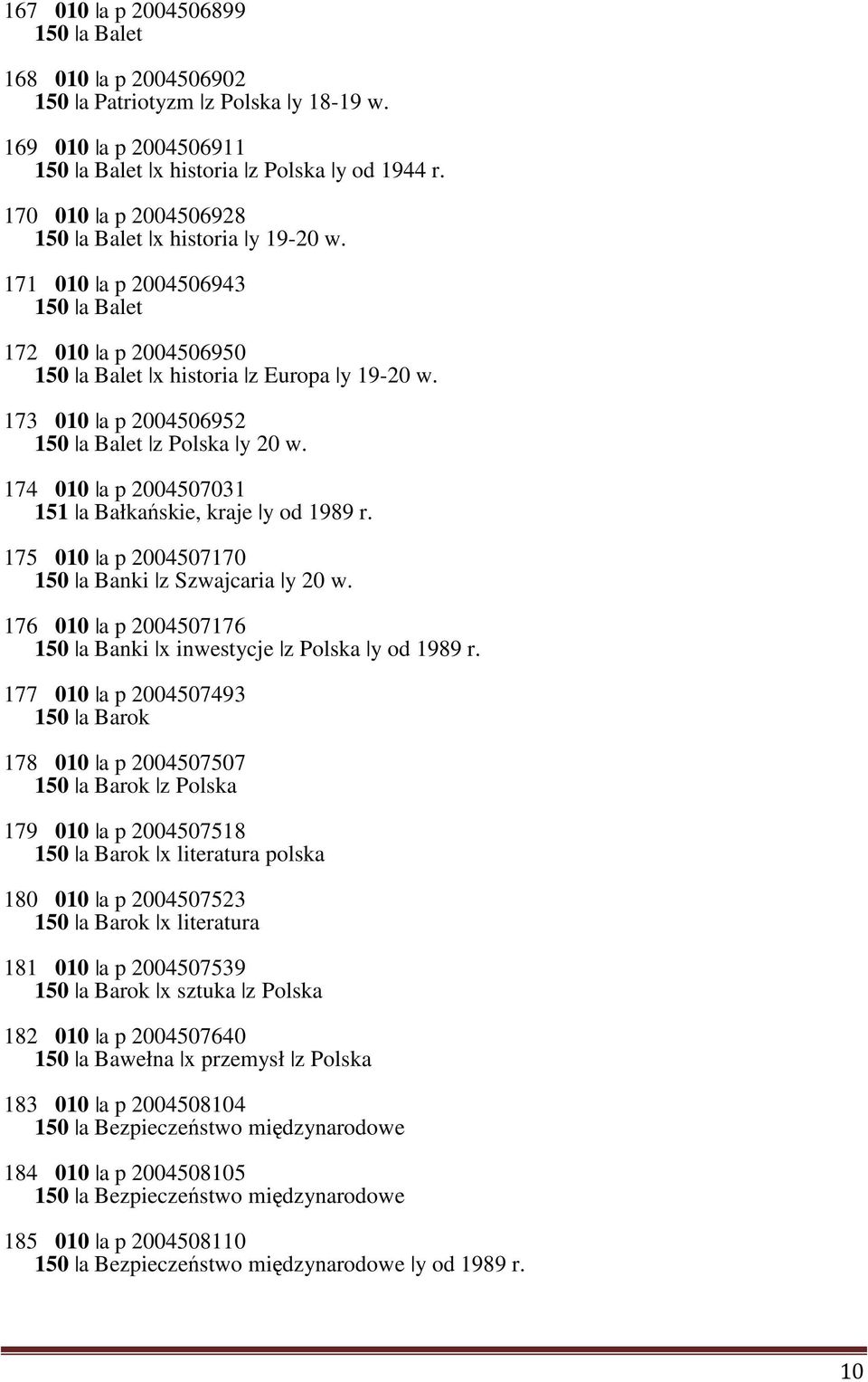 173 010 a p 2004506952 150 a Balet z Polska y 20 w. 174 010 a p 2004507031 151 a Bałkańskie, kraje y od 1989 r. 175 010 a p 2004507170 150 a Banki z Szwajcaria y 20 w.