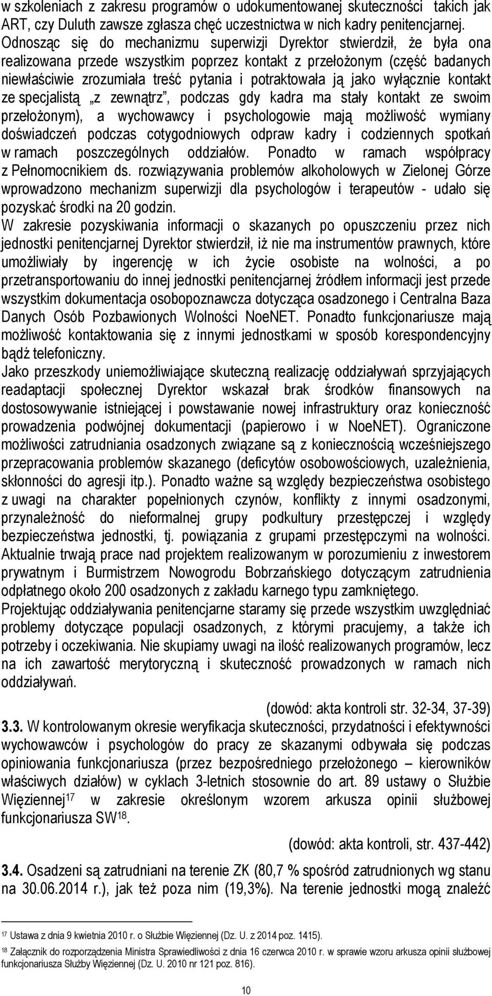 ją jako wyłącznie kontakt ze specjalistą z zewnątrz, podczas gdy kadra ma stały kontakt ze swoim przełożonym), a wychowawcy i psychologowie mają możliwość wymiany doświadczeń podczas cotygodniowych