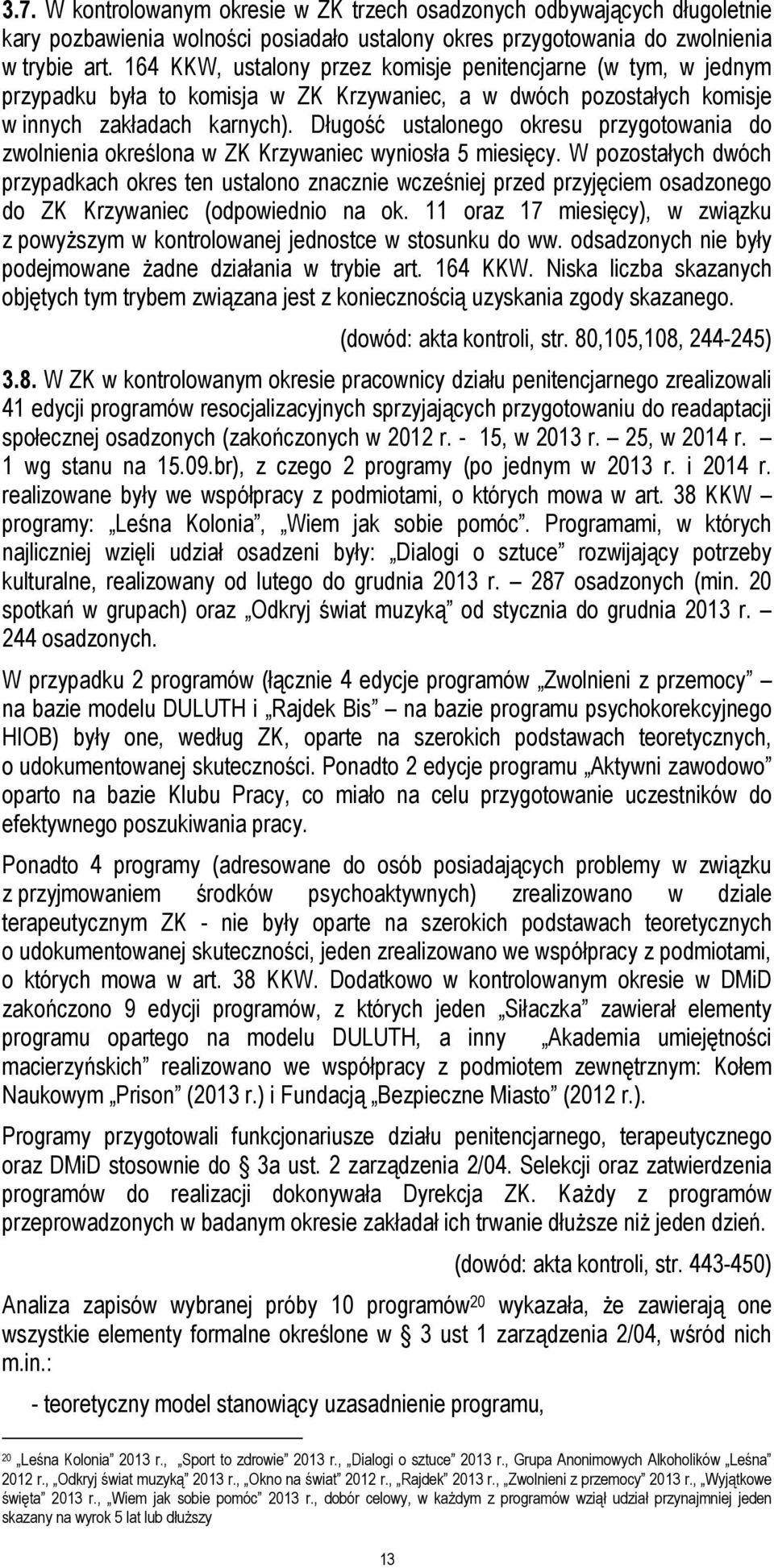 Długość ustalonego okresu przygotowania do zwolnienia określona w ZK Krzywaniec wyniosła 5 miesięcy.