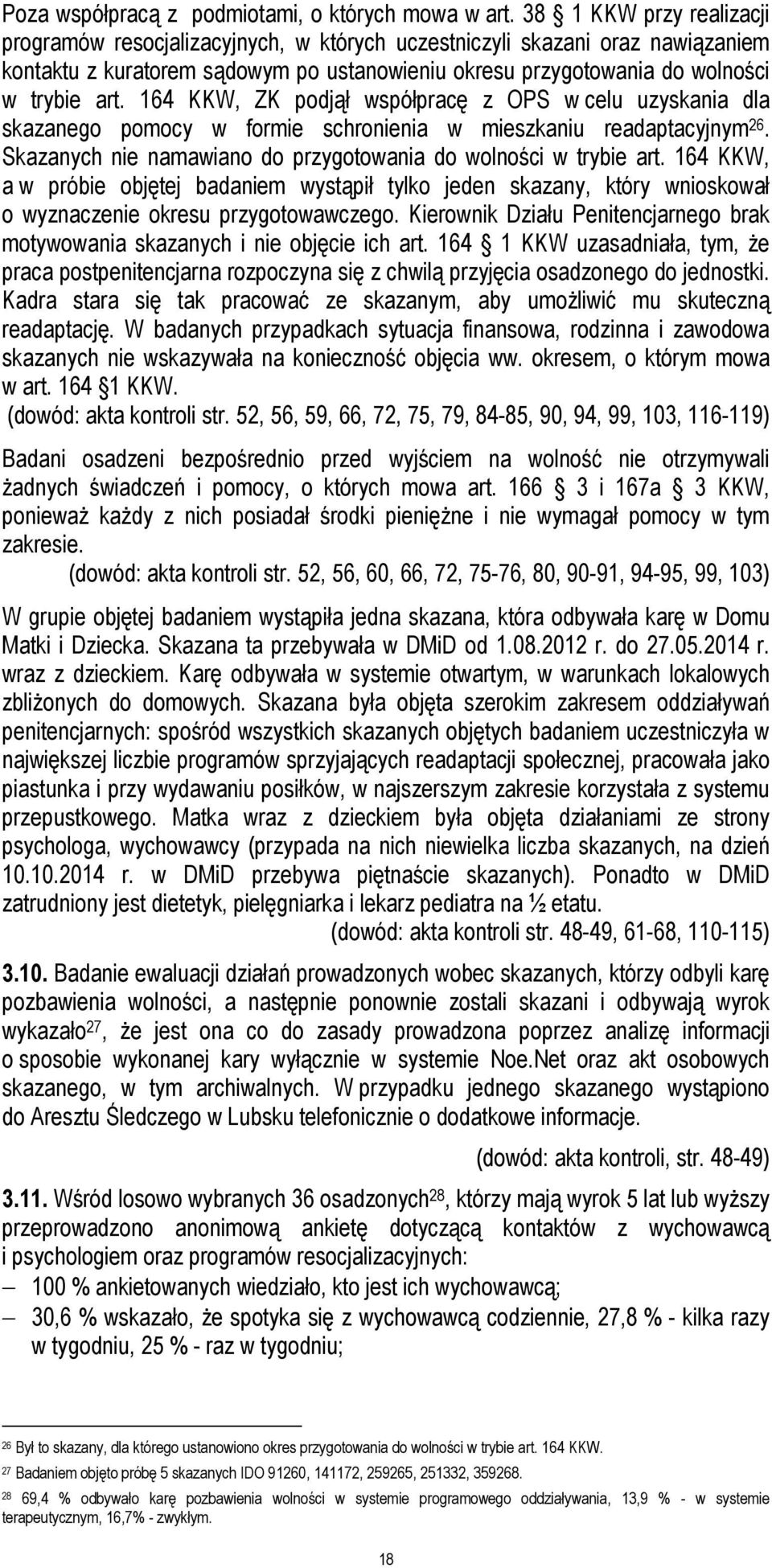 164 KKW, ZK podjął współpracę z OPS w celu uzyskania dla skazanego pomocy w formie schronienia w mieszkaniu readaptacyjnym 26. Skazanych nie namawiano do przygotowania do wolności w trybie art.