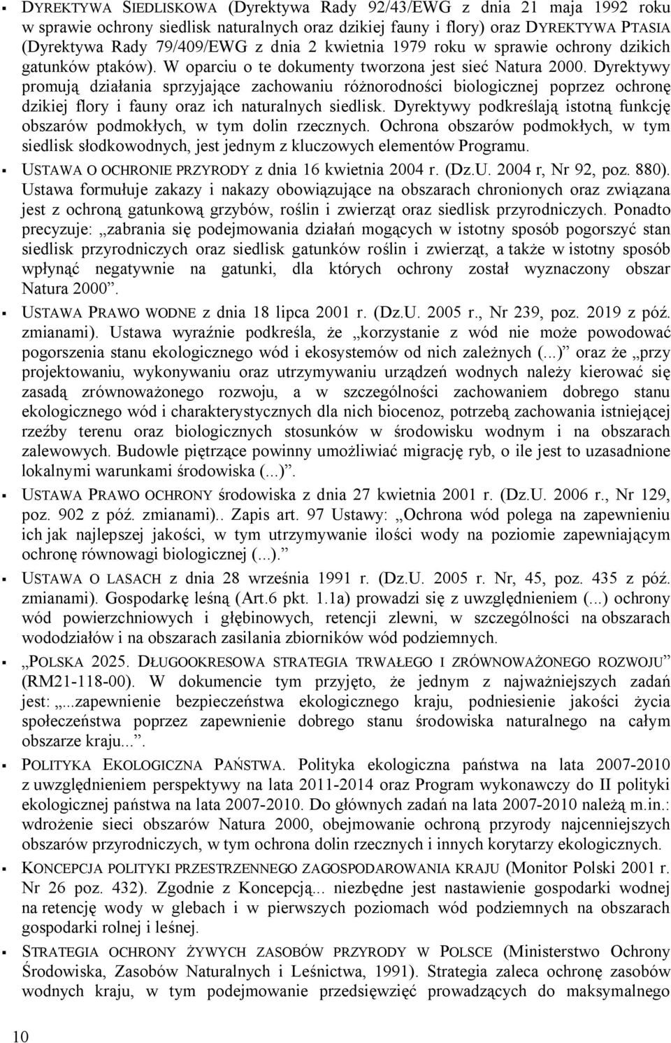 Dyrektywy promują działania sprzyjające zachowaniu różnorodności biologicznej poprzez ochronę dzikiej flory i fauny oraz ich naturalnych siedlisk.