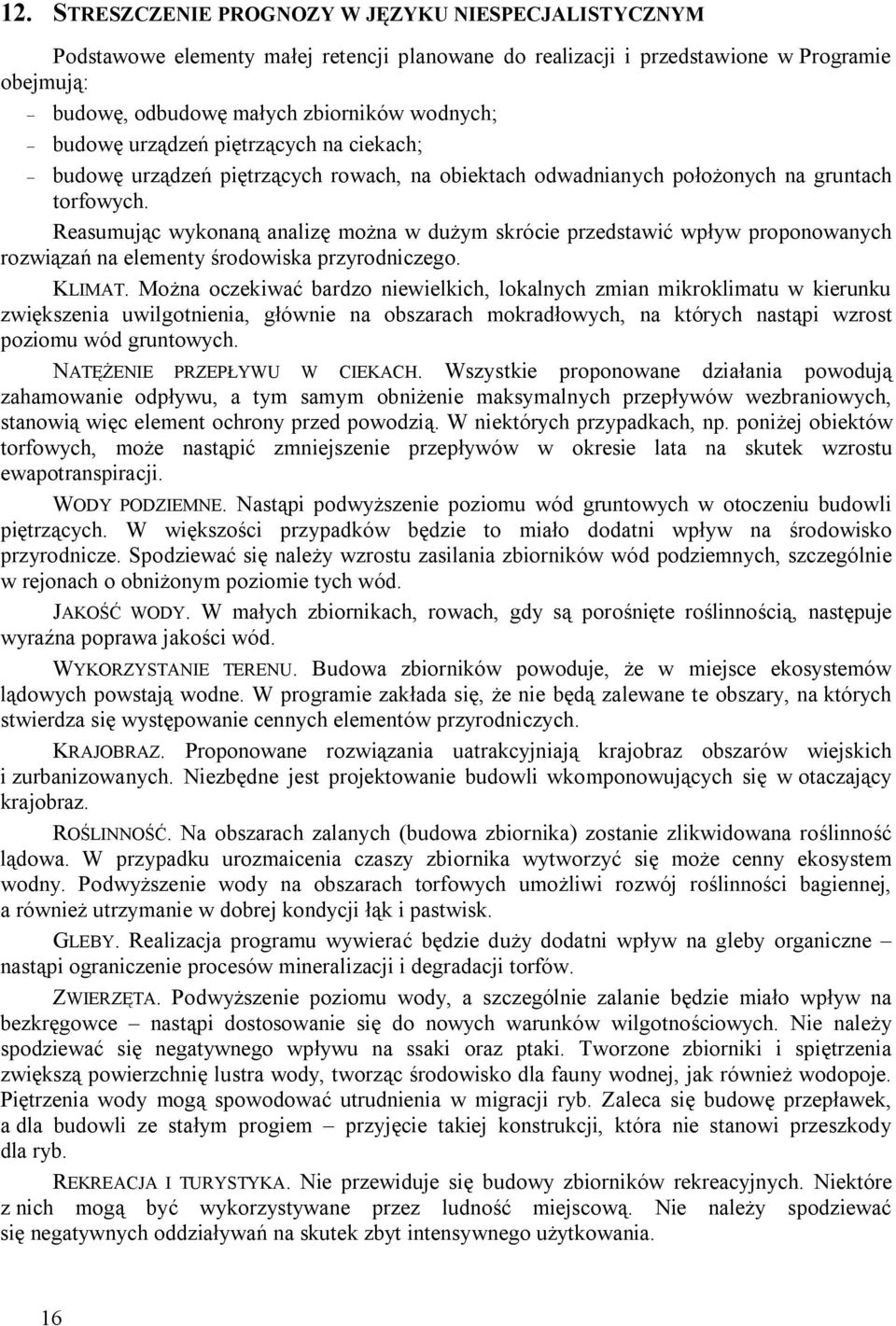 Reasumując wykonaną analizę można w dużym skrócie przedstawić wpływ proponowanych rozwiązań na elementy środowiska przyrodniczego. KLIMAT.