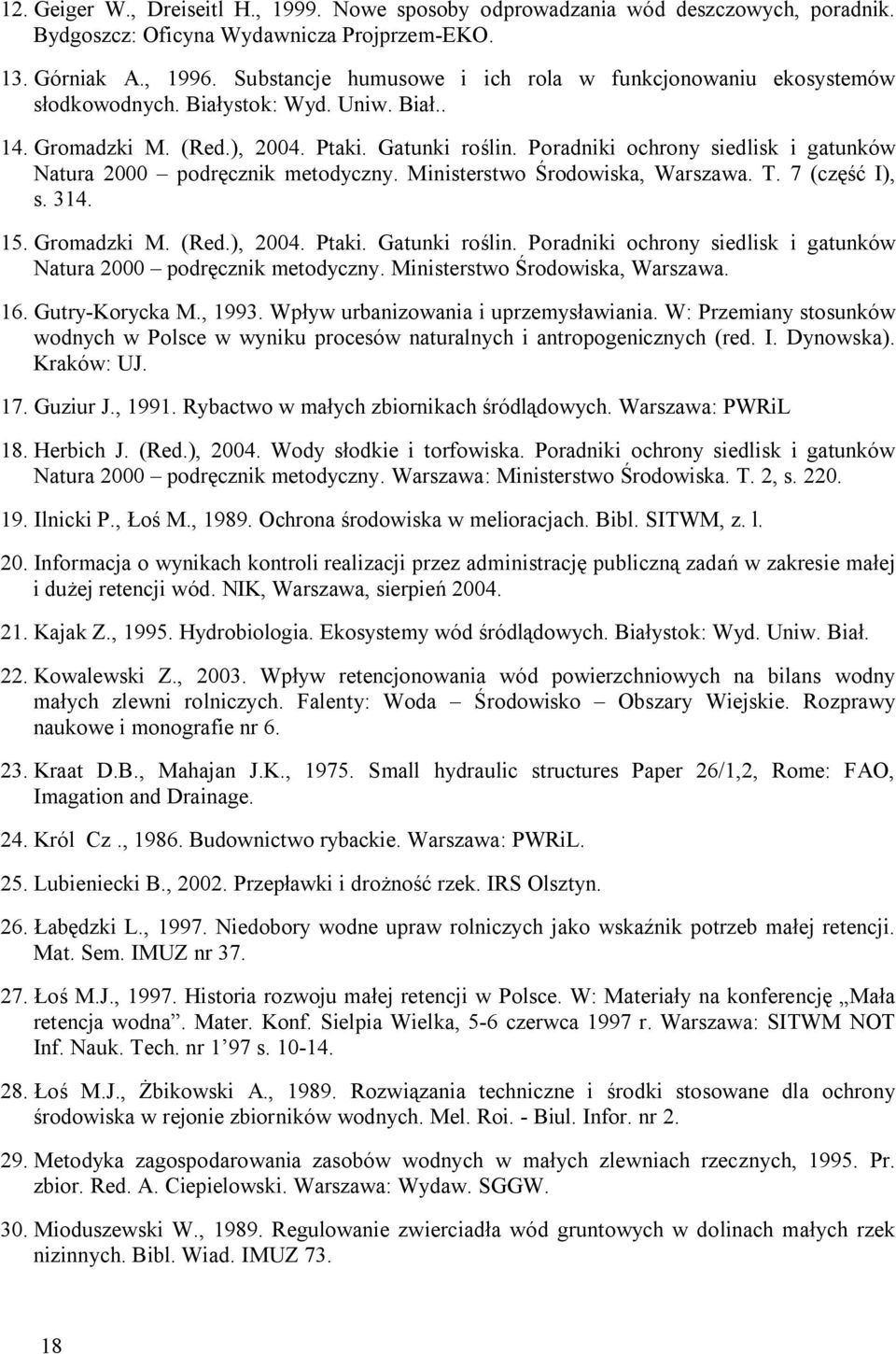 Poradniki ochrony siedlisk i gatunków Natura 2000 podręcznik metodyczny. Ministerstwo Środowiska, Warszawa. T. 7 (część I), s. 314. 15. Gromadzki M. (Red.), 2004. Ptaki. Gatunki roślin.