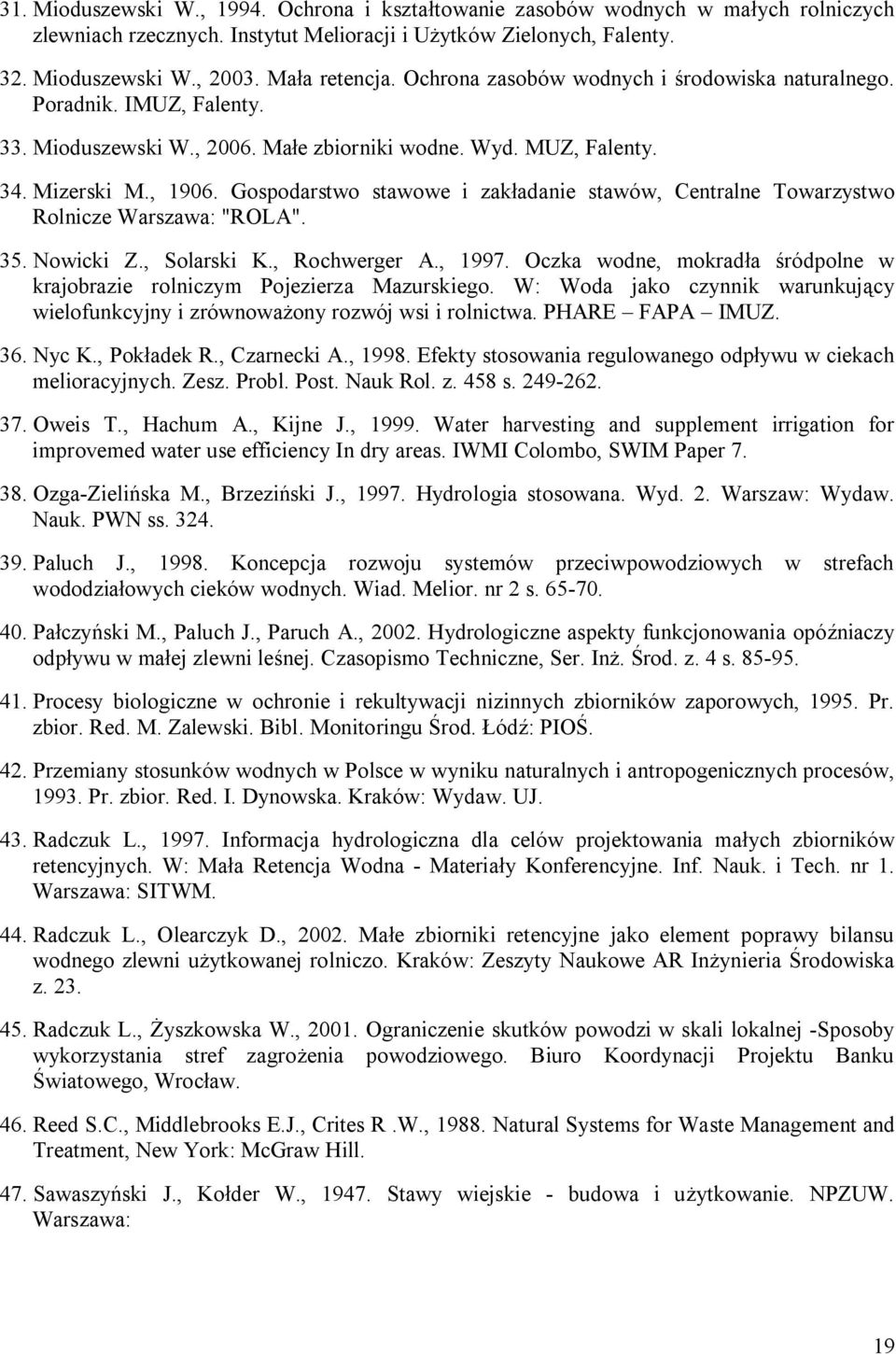 Gospodarstwo stawowe i zakładanie stawów, Centralne Towarzystwo Rolnicze Warszawa: "ROLA". 35. Nowicki Z., Solarski K., Rochwerger A., 1997.