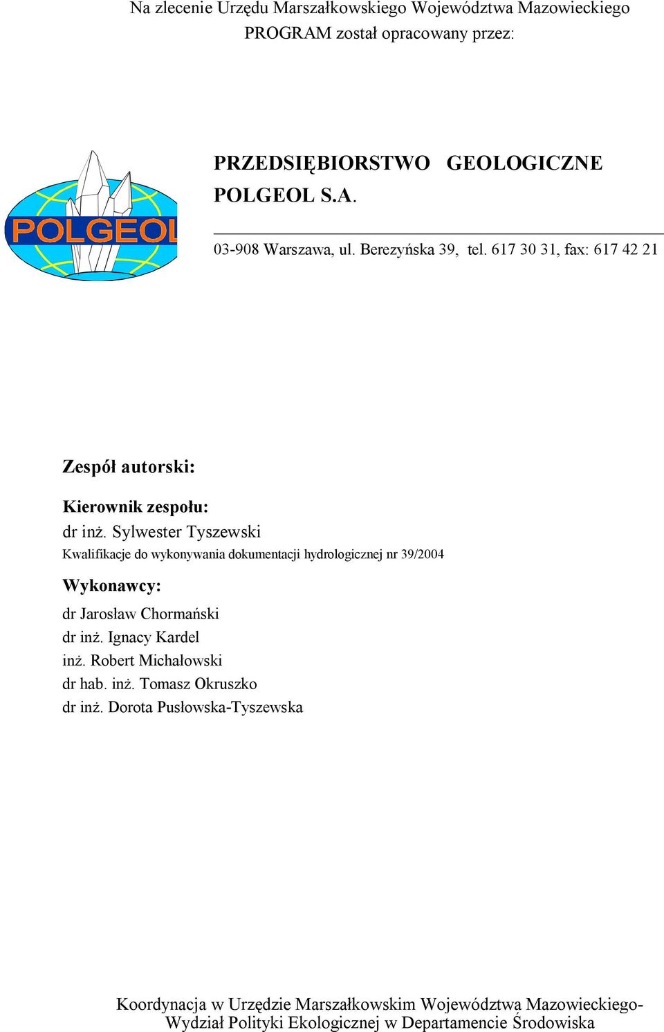 Sylwester Tyszewski Kwalifikacje do wykonywania dokumentacji hydrologicznej nr 39/2004 Wykonawcy: dr Jarosław Chormański dr inż. Ignacy Kardel inż.