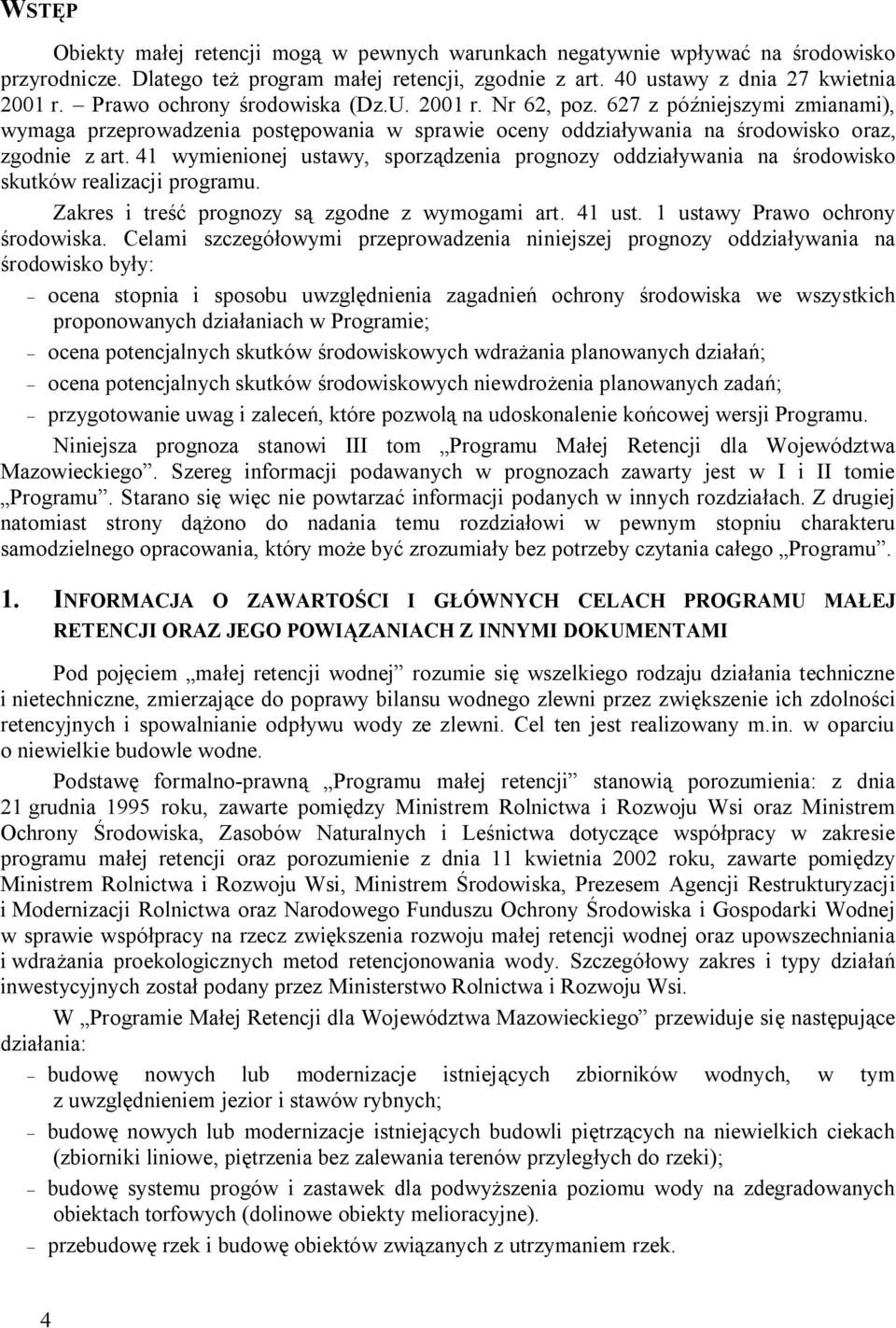 41 wymienionej ustawy, sporządzenia prognozy oddziaływania na środowisko skutków realizacji programu. Zakres i treść prognozy są zgodne z wymogami art. 41 ust. 1 ustawy Prawo ochrony środowiska.