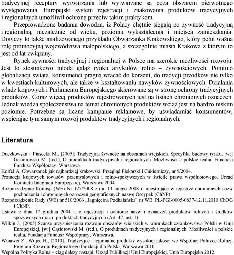 Przeprowadzone badania dowodzą, iż Polacy chętnie sięgają po żywność tradycyjną i regionalną, niezależnie od wieku, poziomu wykształcenia i miejsca zamieszkania.