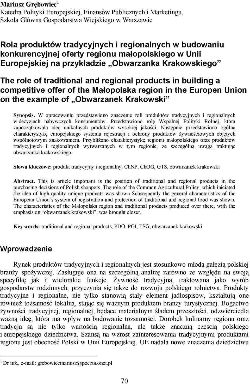 region in the Europen Union on the example of Obwarzanek Krakowski Synopsis. W opracowaniu przedstawiono znaczenie roli produktów tradycyjnych i regionalnych w decyzjach nabywczych konsumentów.