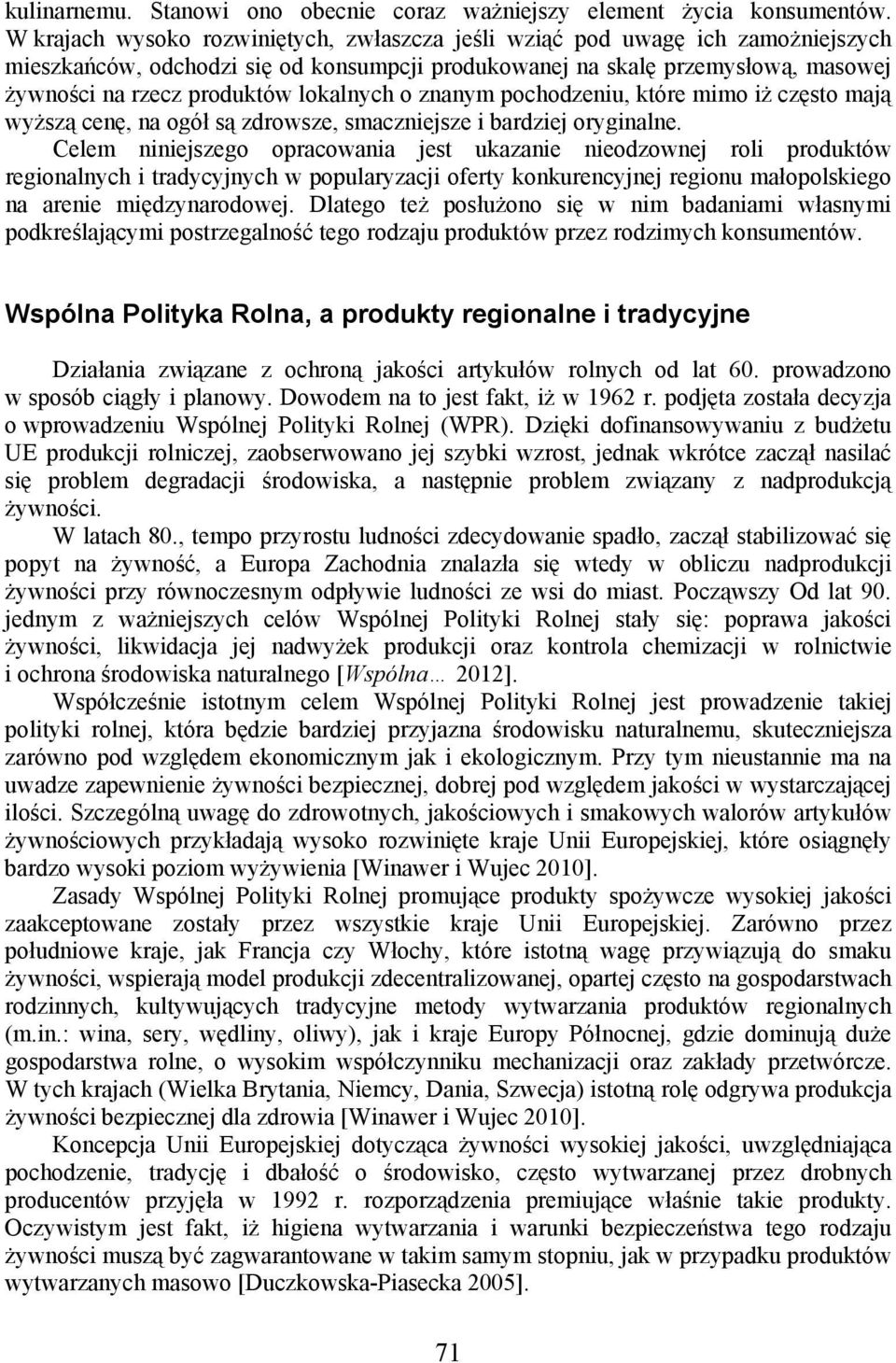 lokalnych o znanym pochodzeniu, które mimo iż często mają wyższą cenę, na ogół są zdrowsze, smaczniejsze i bardziej oryginalne.