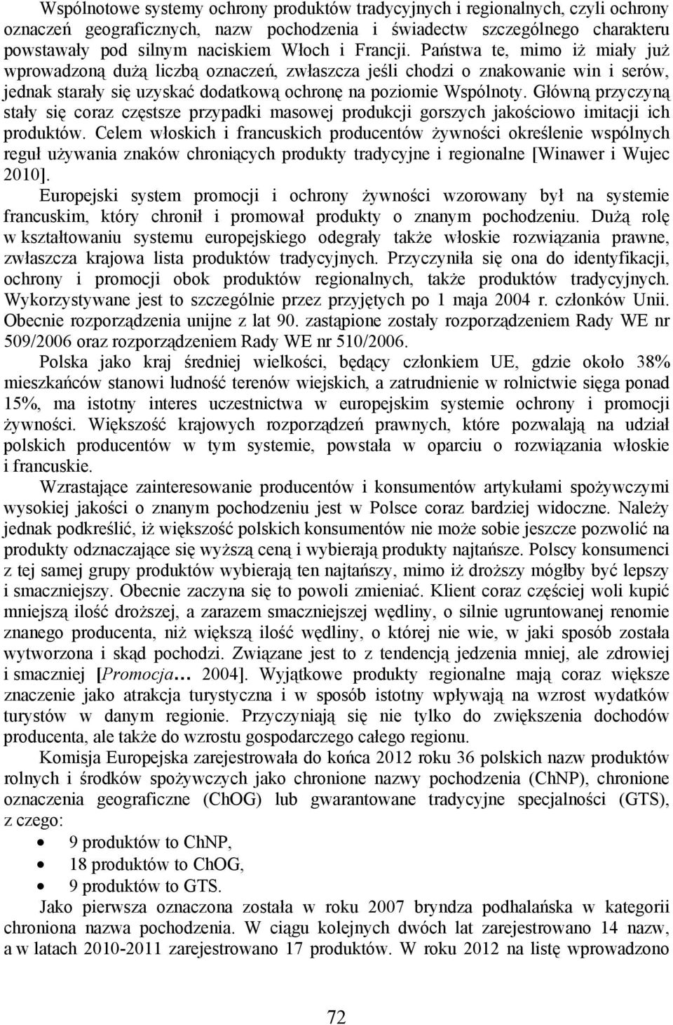 Główną przyczyną stały się coraz częstsze przypadki masowej produkcji gorszych jakościowo imitacji ich produktów.