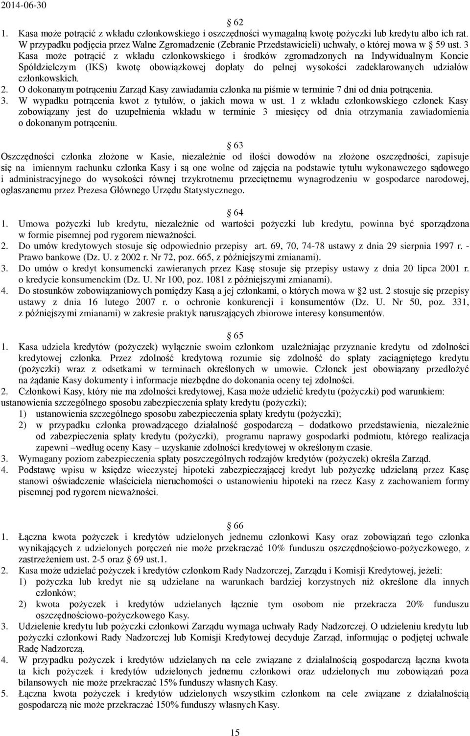 3 Kasa może potrącić z wkładu członkowskiego i środków zgromadzonych na Indywidualnym Koncie Spółdzielczym (IKS) kwotę obowiązkowej dopłaty do pełnej wysokości zadeklarowanych udziałów członkowskich.