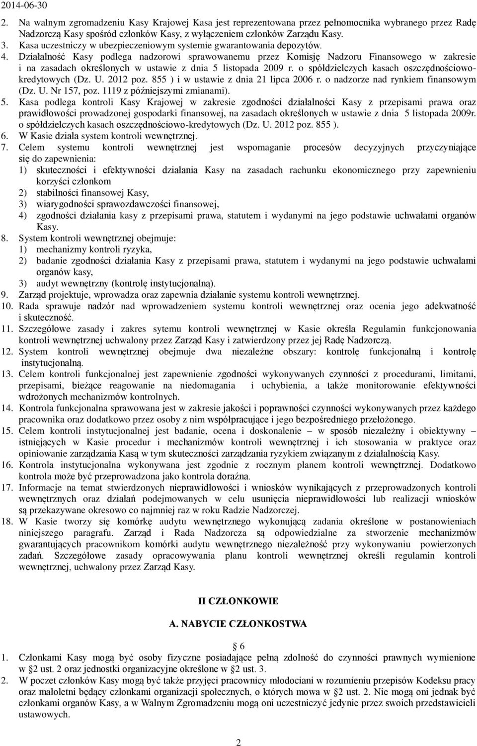 Działalność Kasy podlega nadzorowi sprawowanemu przez Komisję Nadzoru Finansowego w zakresie i na zasadach określonych w ustawie z dnia 5 listopada 2009 r.