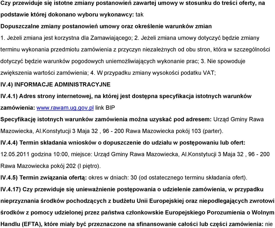 Jeżeli zmiana umwy dtyczyć będzie zmiany terminu wyknania przedmitu zamówienia z przyczyn niezależnych d bu strn, która w szczególnści dtyczyć będzie warunków pgdwych uniemżliwiających wyknanie prac;