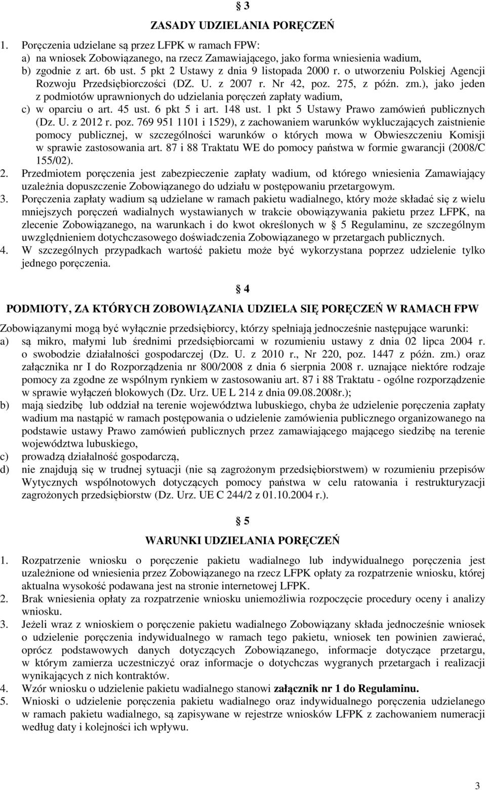 ), jako jeden z podmiotów uprawnionych do udzielania poręczeń zapłaty wadium, c) w oparciu o art. 45 ust. 6 pkt 5 i art. 148 ust. 1 pkt 5 Ustawy Prawo zamówień publicznych (Dz. U. z 2012 r. poz.