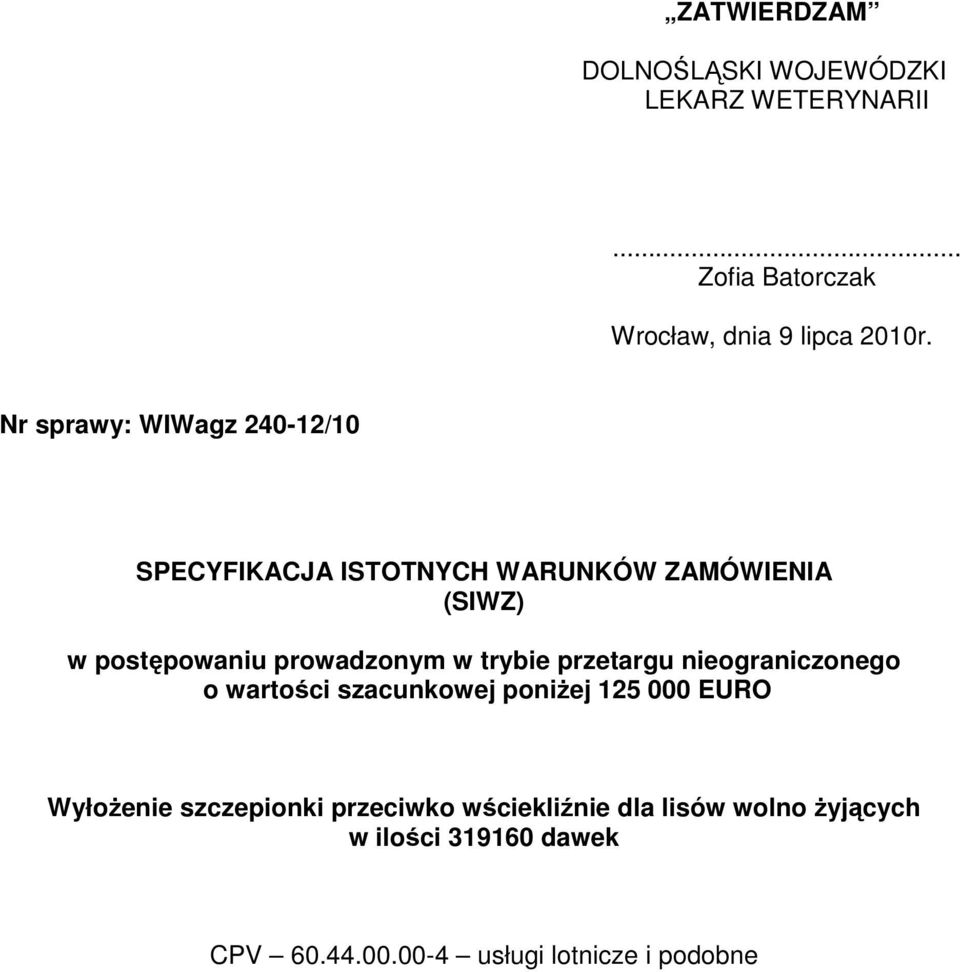 w trybie przetargu nieograniczonego o wartości szacunkowej poniżej 125 000 EURO Wyłożenie szczepionki