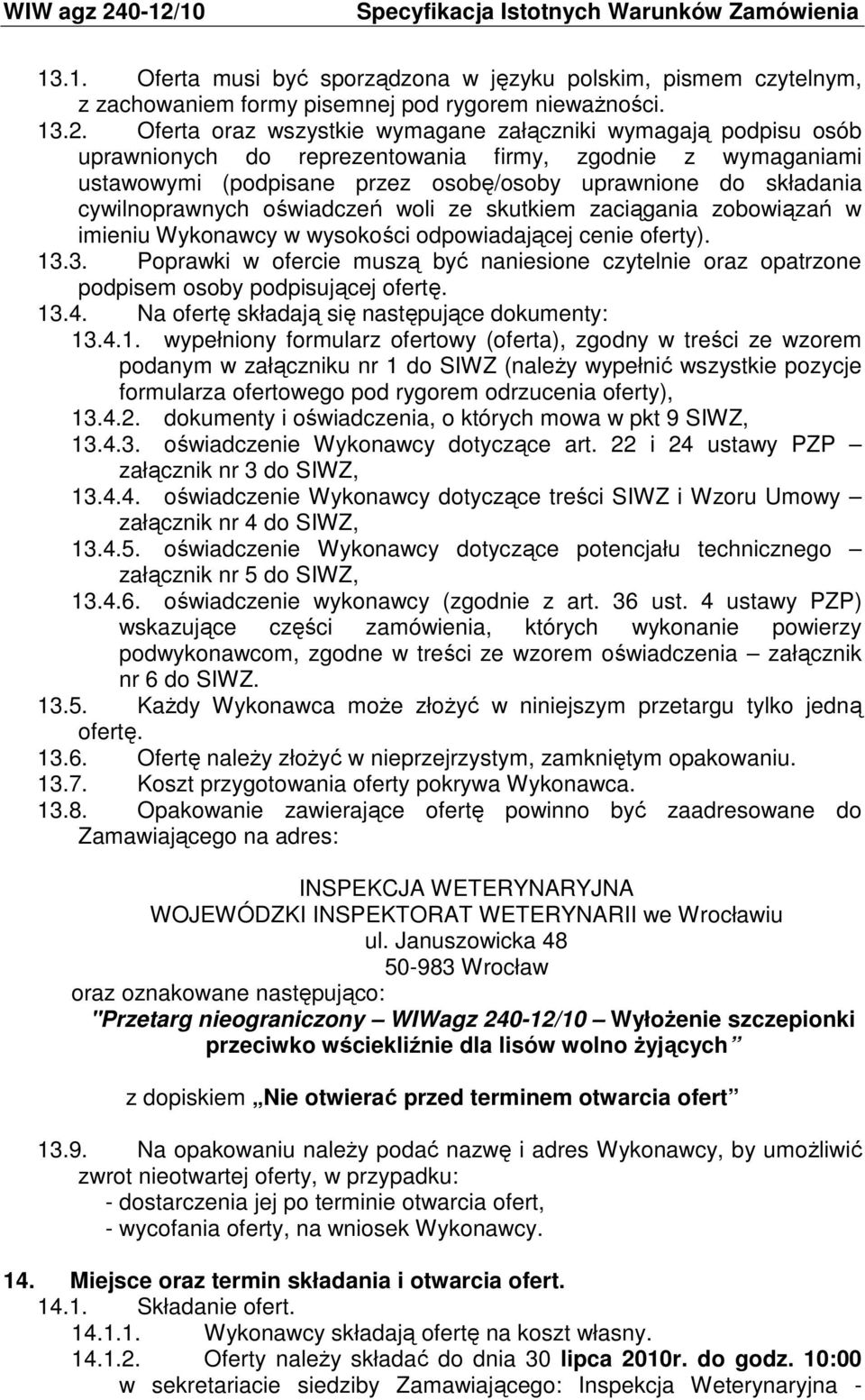 cywilnoprawnych oświadczeń woli ze skutkiem zaciągania zobowiązań w imieniu Wykonawcy w wysokości odpowiadającej cenie oferty). 13.