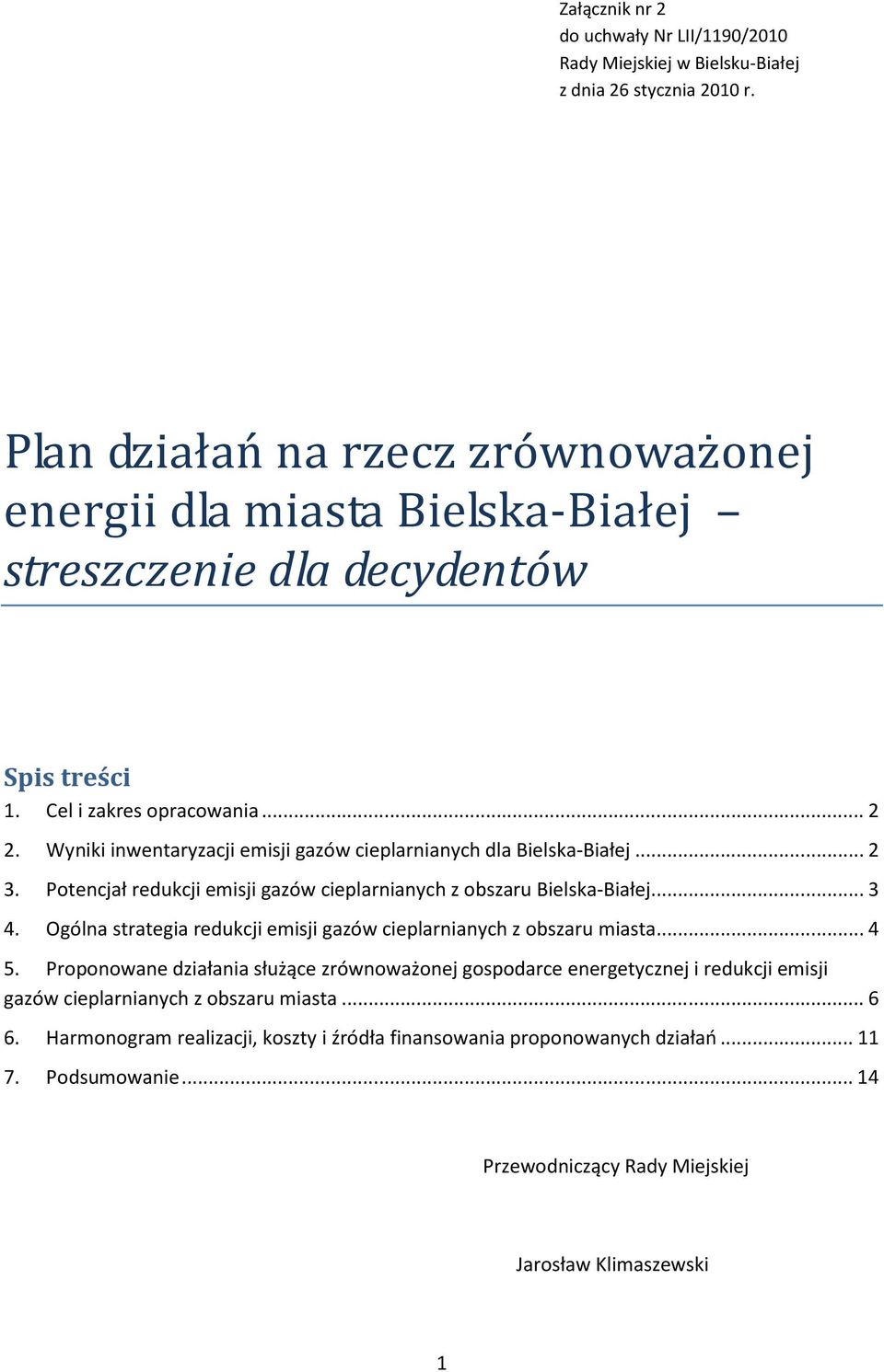 Wyniki inwentaryzacji emisji gazów cieplarnianych dla Bielska-Białej...2 3. Potencjał emisji gazów cieplarnianych z obszaru Bielska-Białej...3 4.