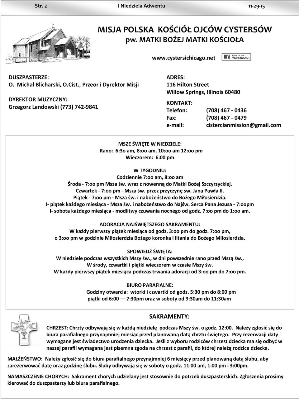 cistercianmission@gmail.com MSZE ŚWIĘTE W NIEDZIELE: Rano: 6:3o am, 8:oo am, 10:oo am 12:oo pm Wieczorem: 6:00 pm W TYGODNIU: Codziennie 7:oo am, 8:oo am Środa - 7:oo pm Msza św.